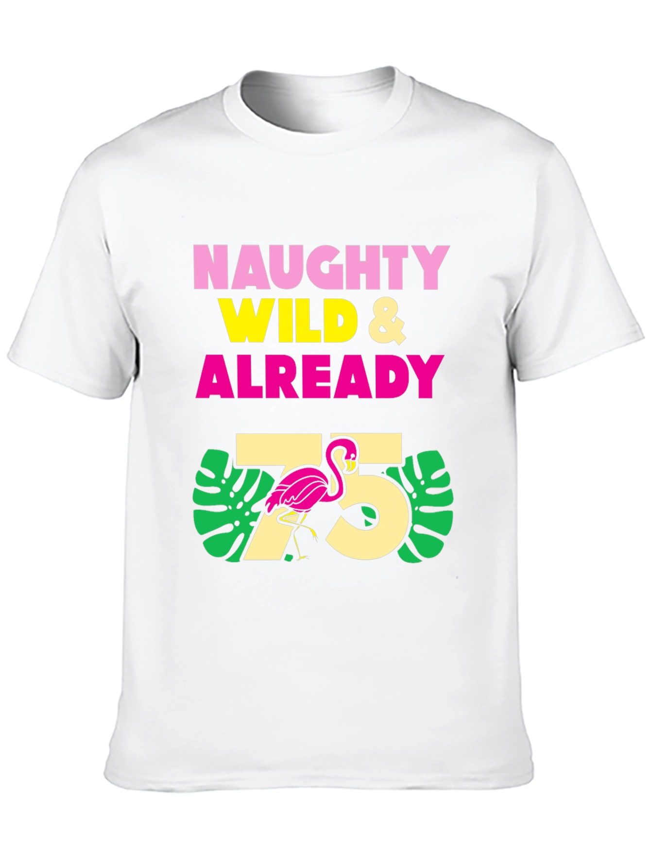 Naughty Wild & Already 75 Flamingo T-Shirt