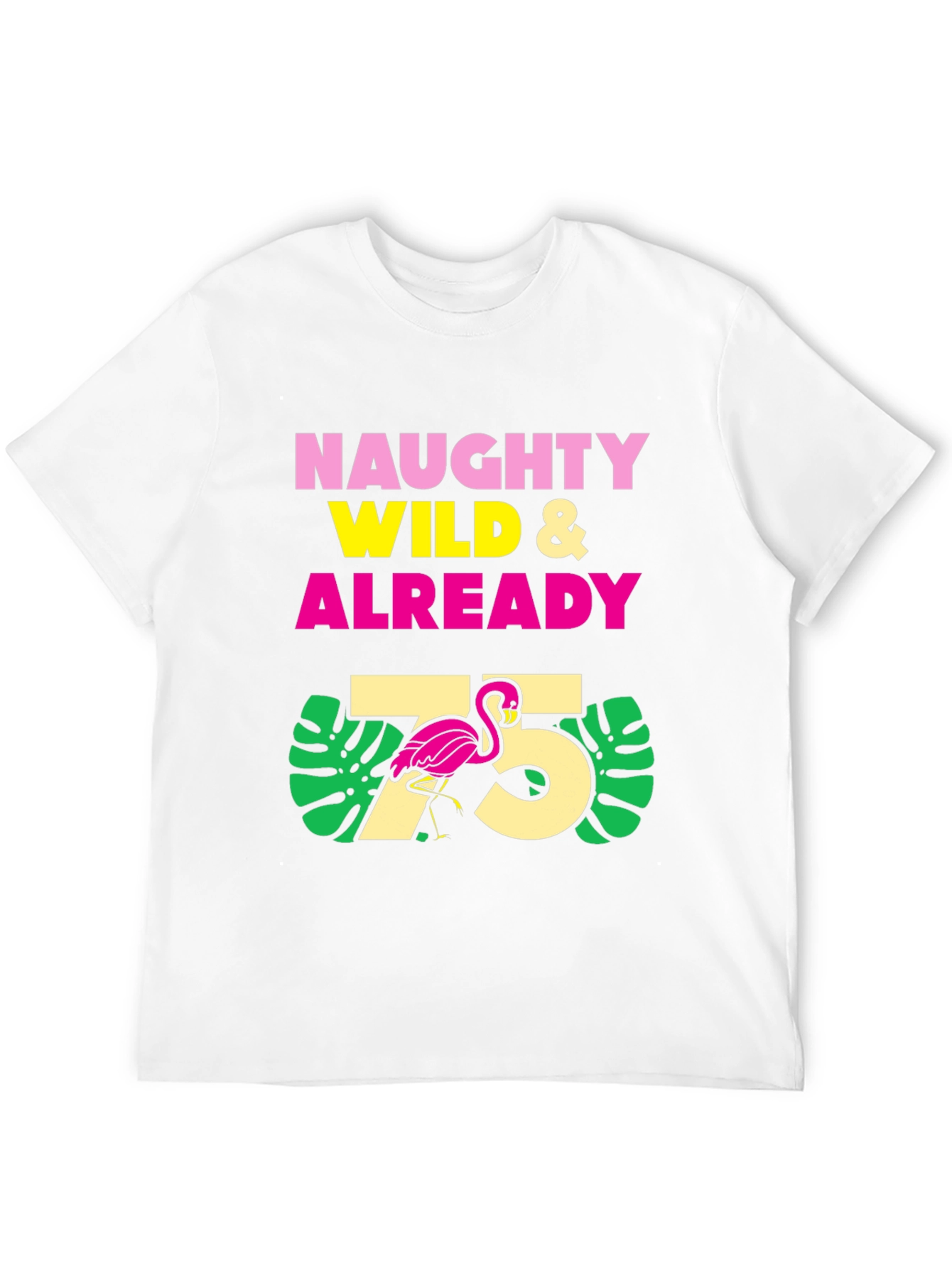 Naughty Wild & Already 75 Flamingo T-Shirt