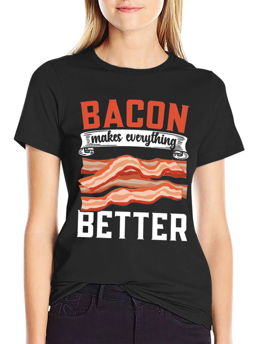 Bacon Makes Everything Better T-Shirt