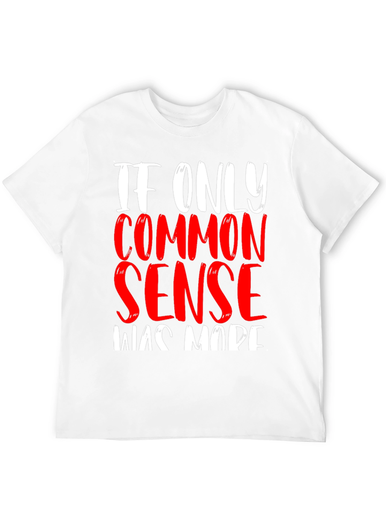 If Only Common Sense Was Made T-Shirt