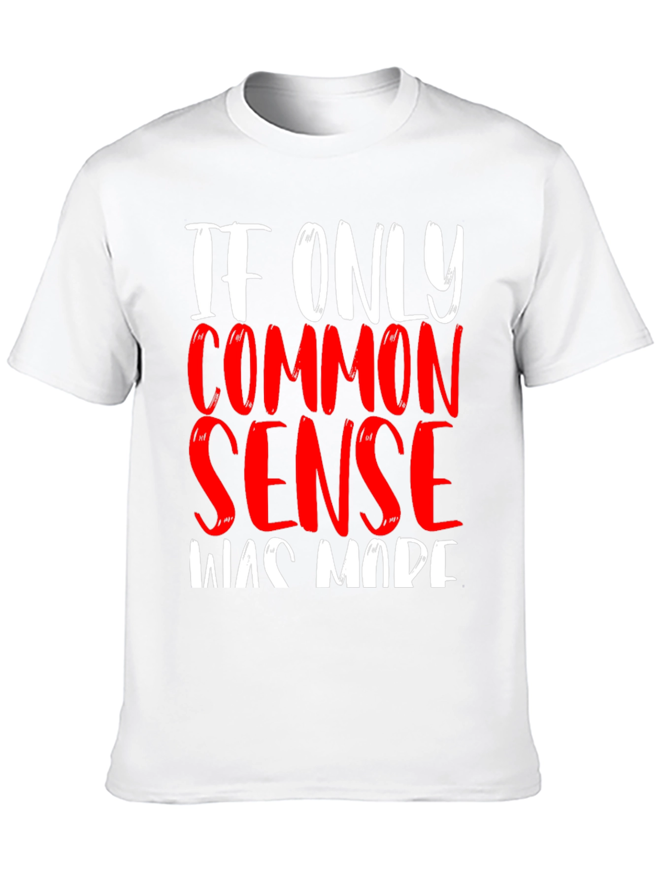 If Only Common Sense Was Made T-Shirt