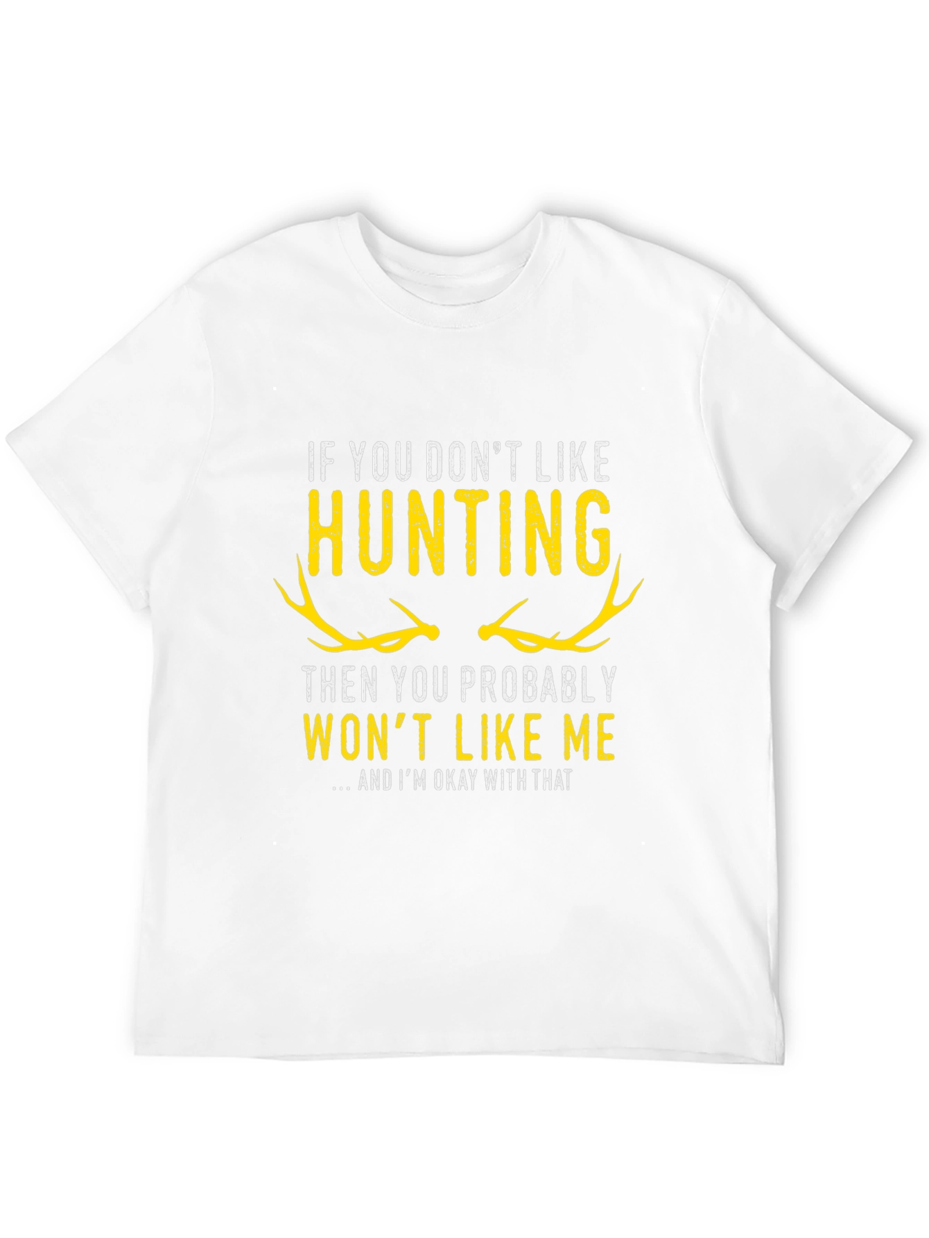 Hunting T-Shirt - If You Dont Like Hunting...