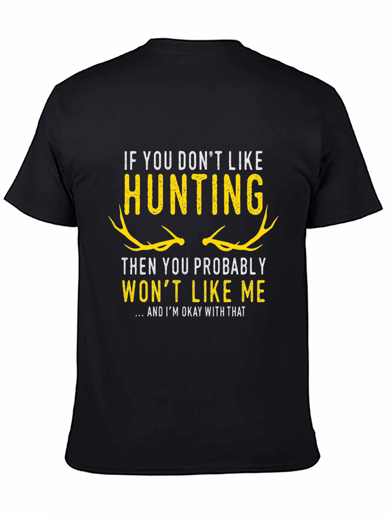 Hunting T-Shirt - If You Dont Like Hunting...