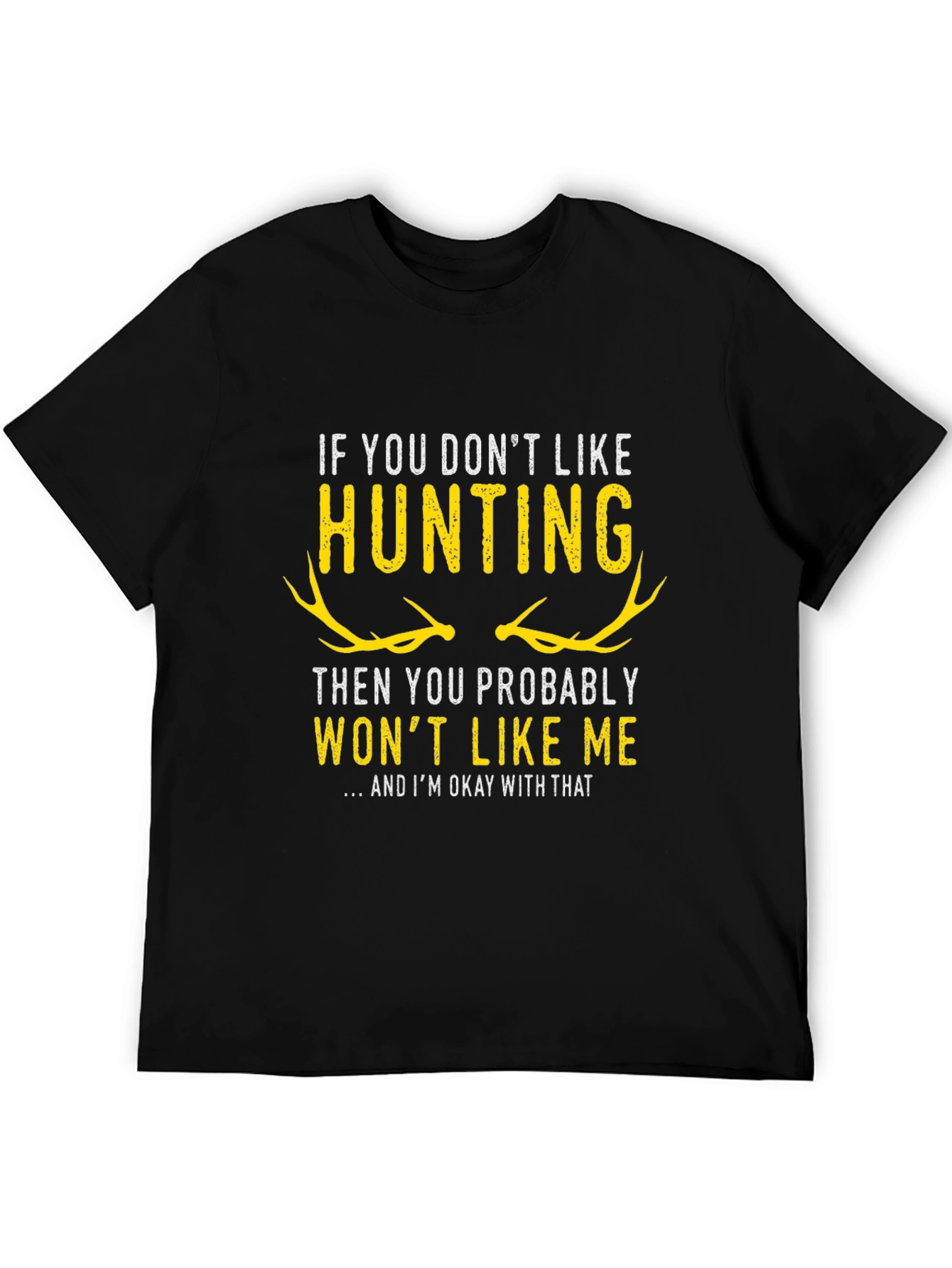 Hunting T-Shirt - If You Dont Like Hunting...