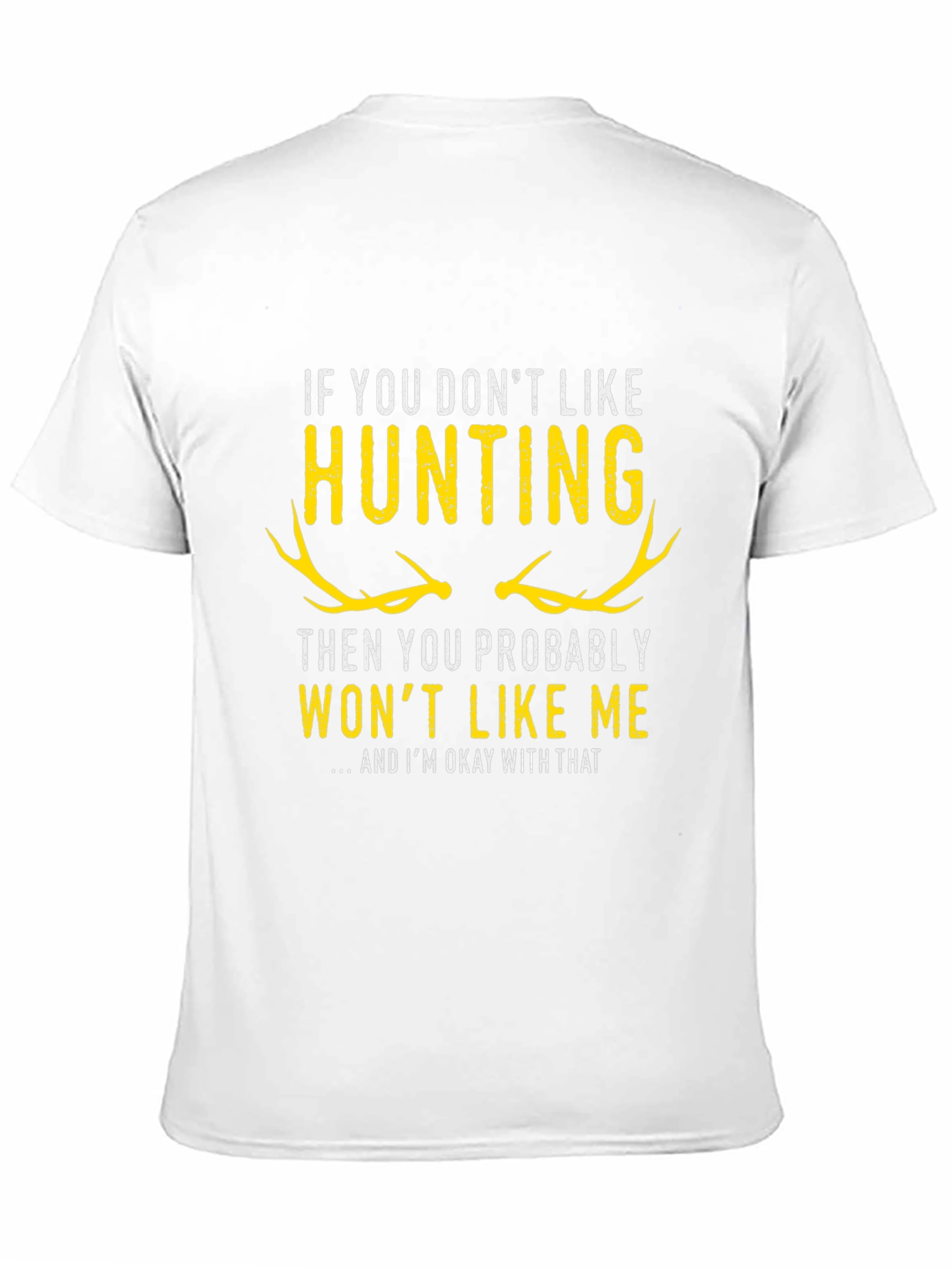 Hunting T-Shirt - If You Dont Like Hunting...