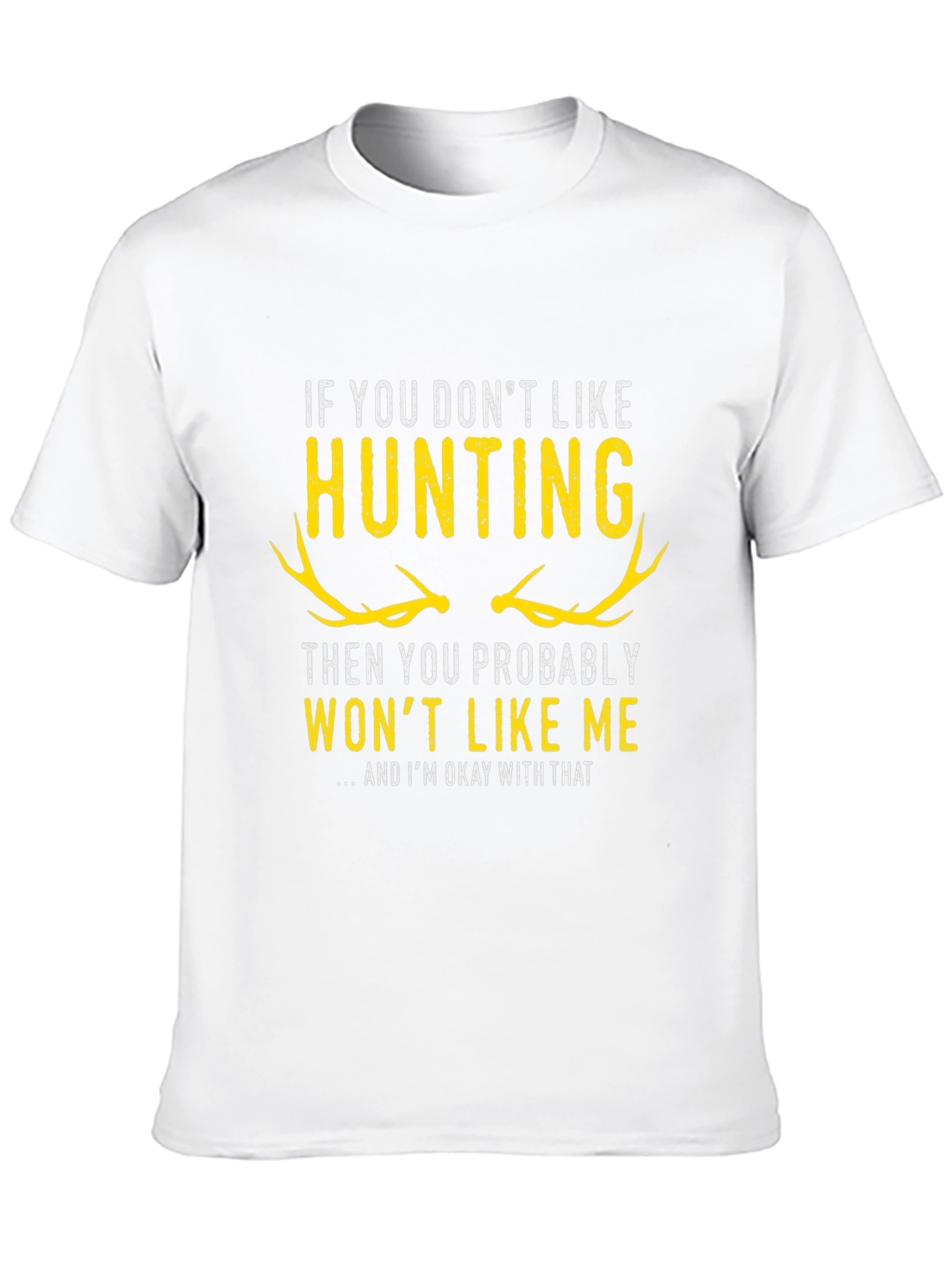 Hunting T-Shirt - If You Dont Like Hunting...