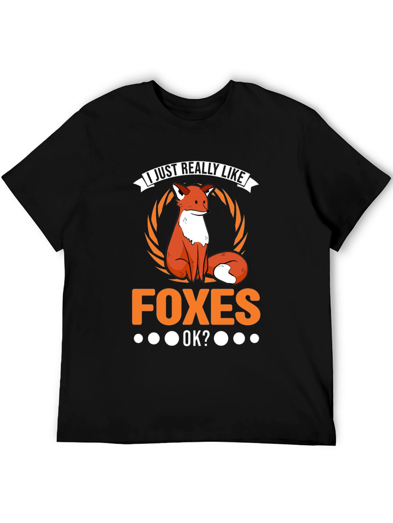 I Just Really Like Foxes OK? T-Shirt