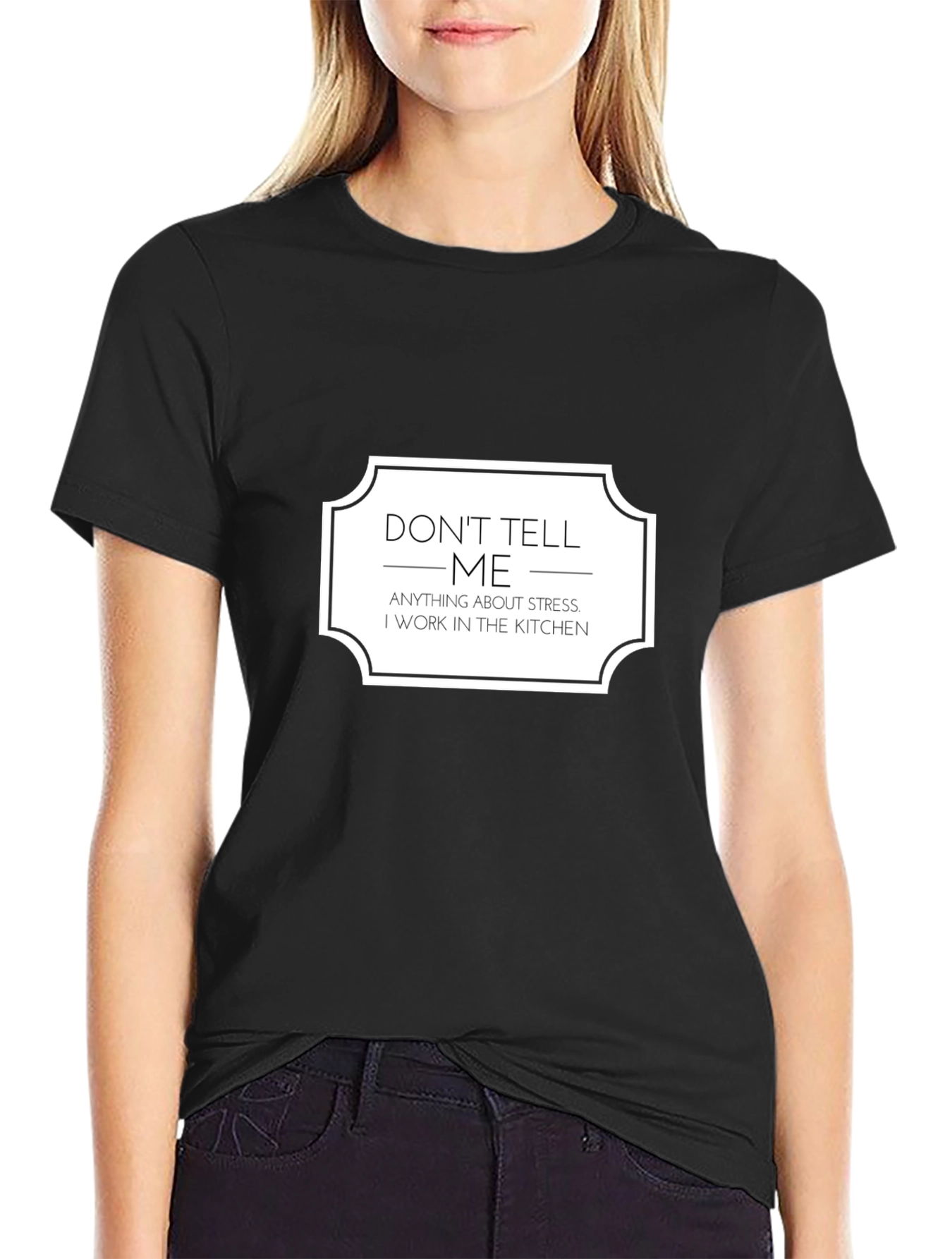 Dont Tell Me About Stress Kitchen T-Shirt