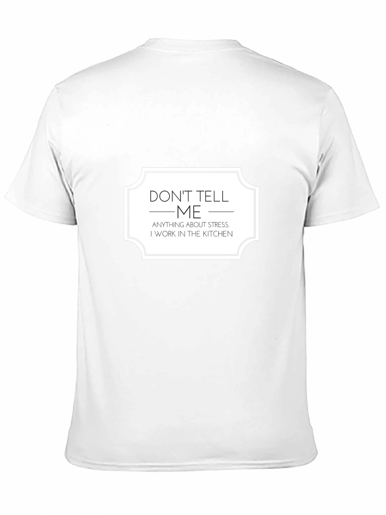 Dont Tell Me About Stress Kitchen T-Shirt