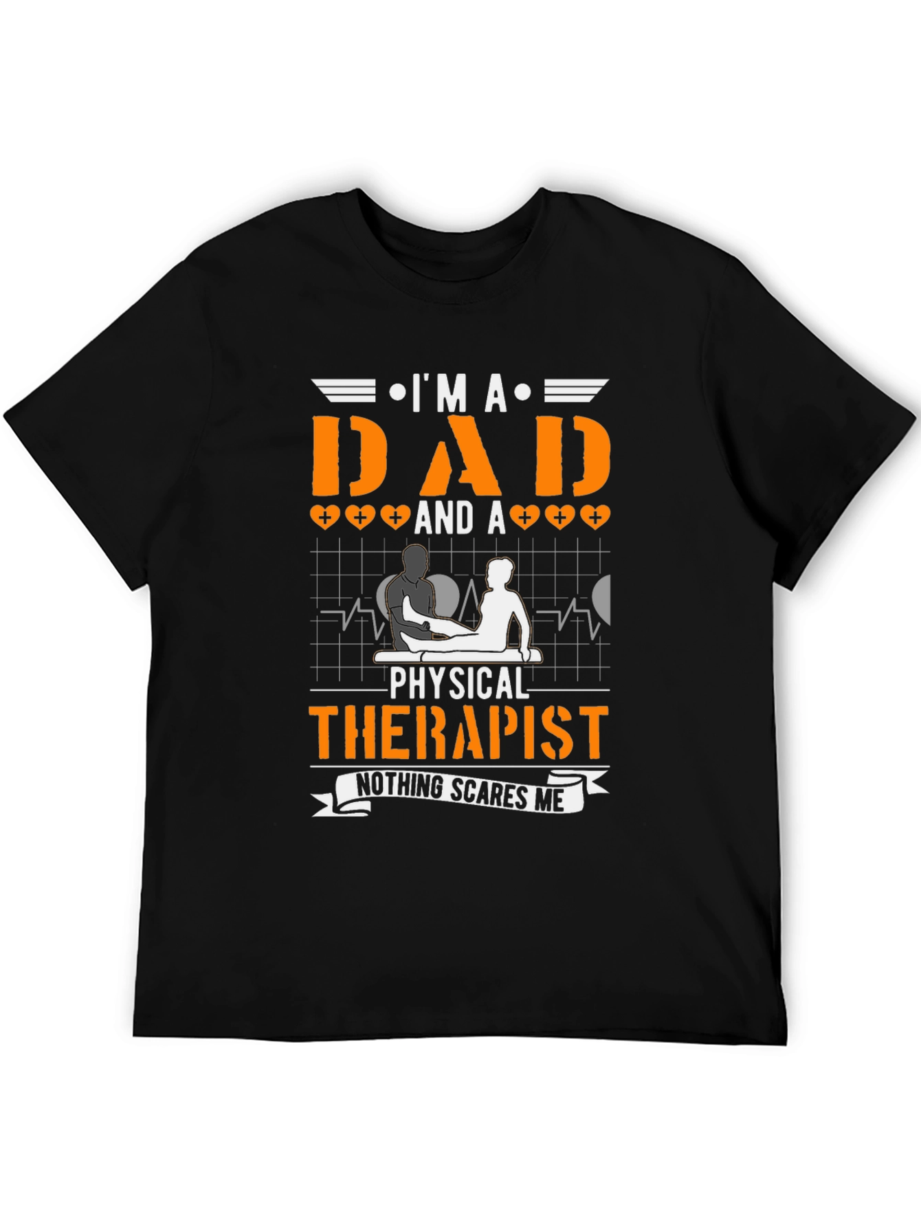 Dad & Physical Therapist T-Shirt - Nothing Scares Me