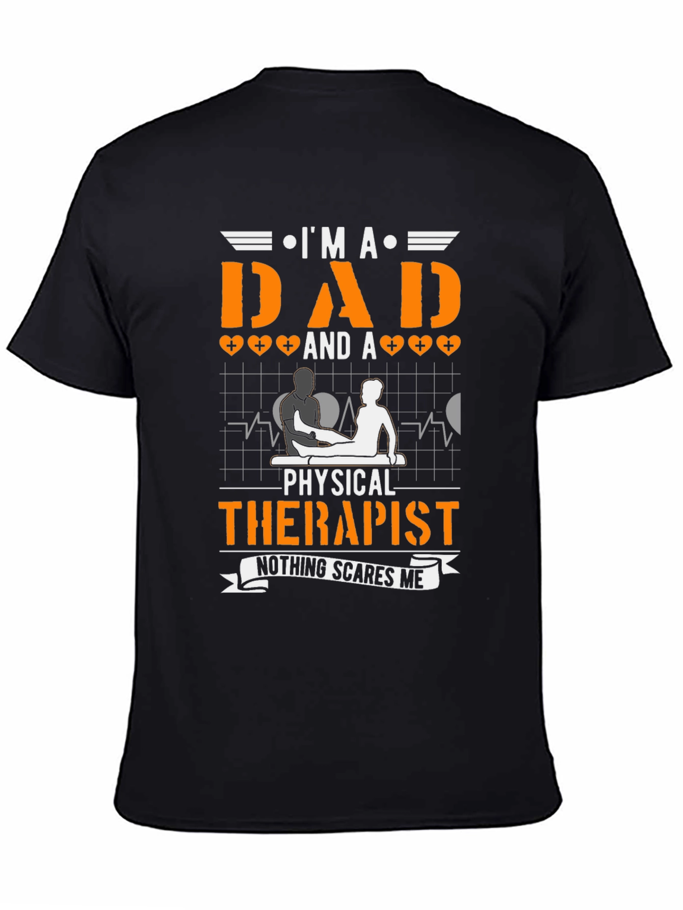 Dad & Physical Therapist T-Shirt - Nothing Scares Me