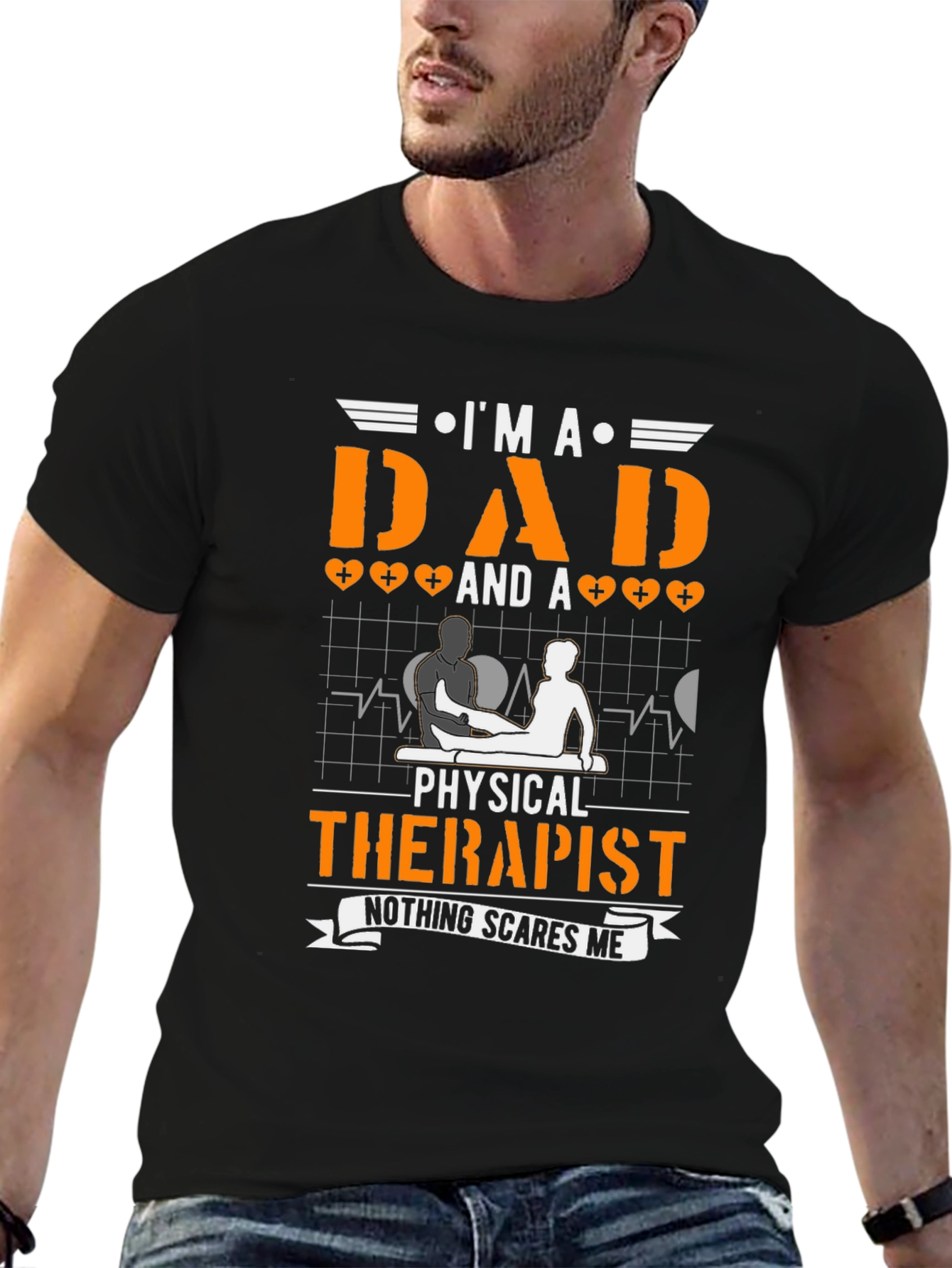 Dad & Physical Therapist T-Shirt - Nothing Scares Me