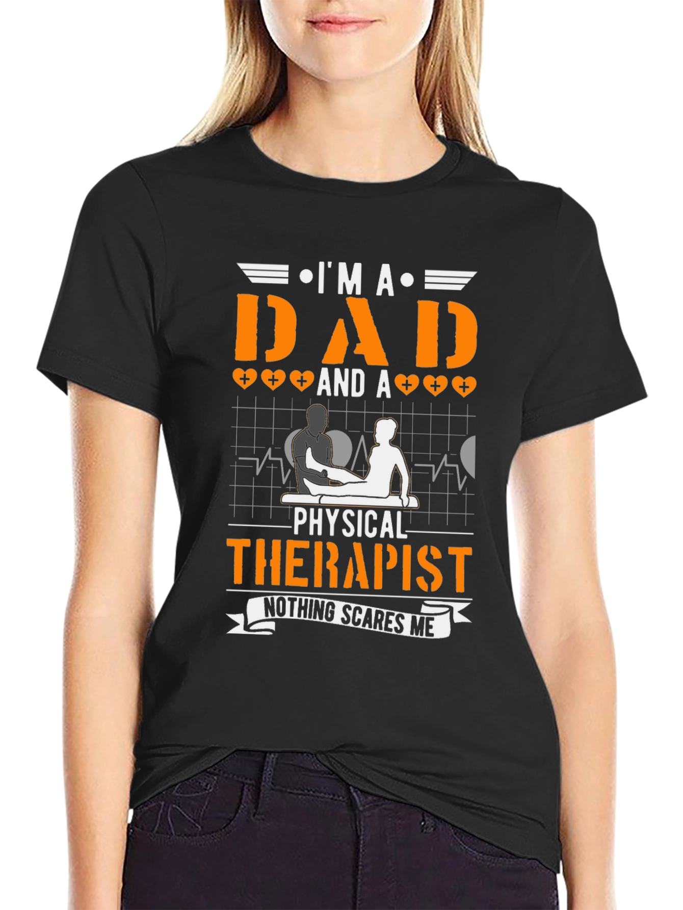 Dad & Physical Therapist T-Shirt - Nothing Scares Me