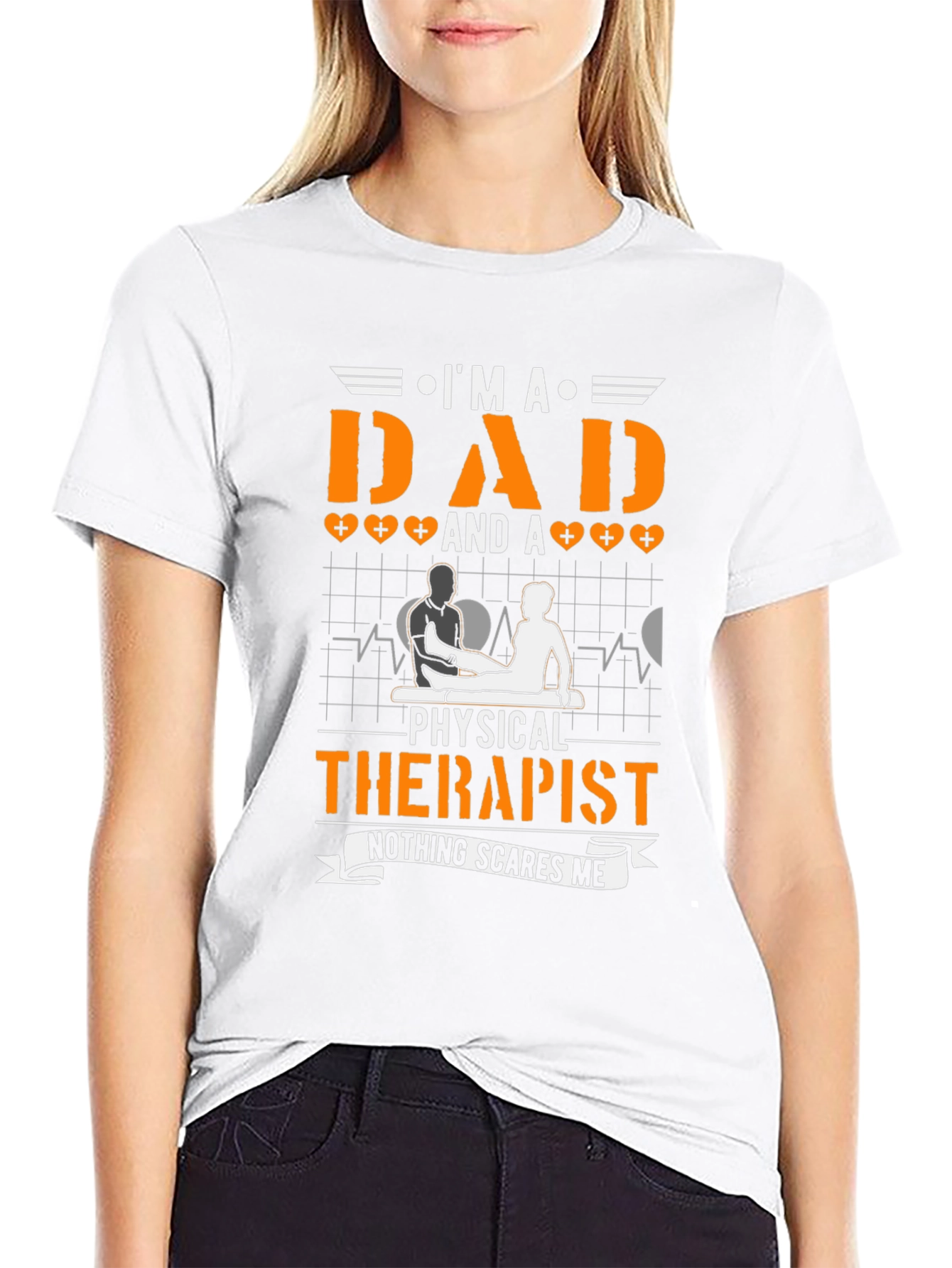 Dad & Physical Therapist T-Shirt - Nothing Scares Me