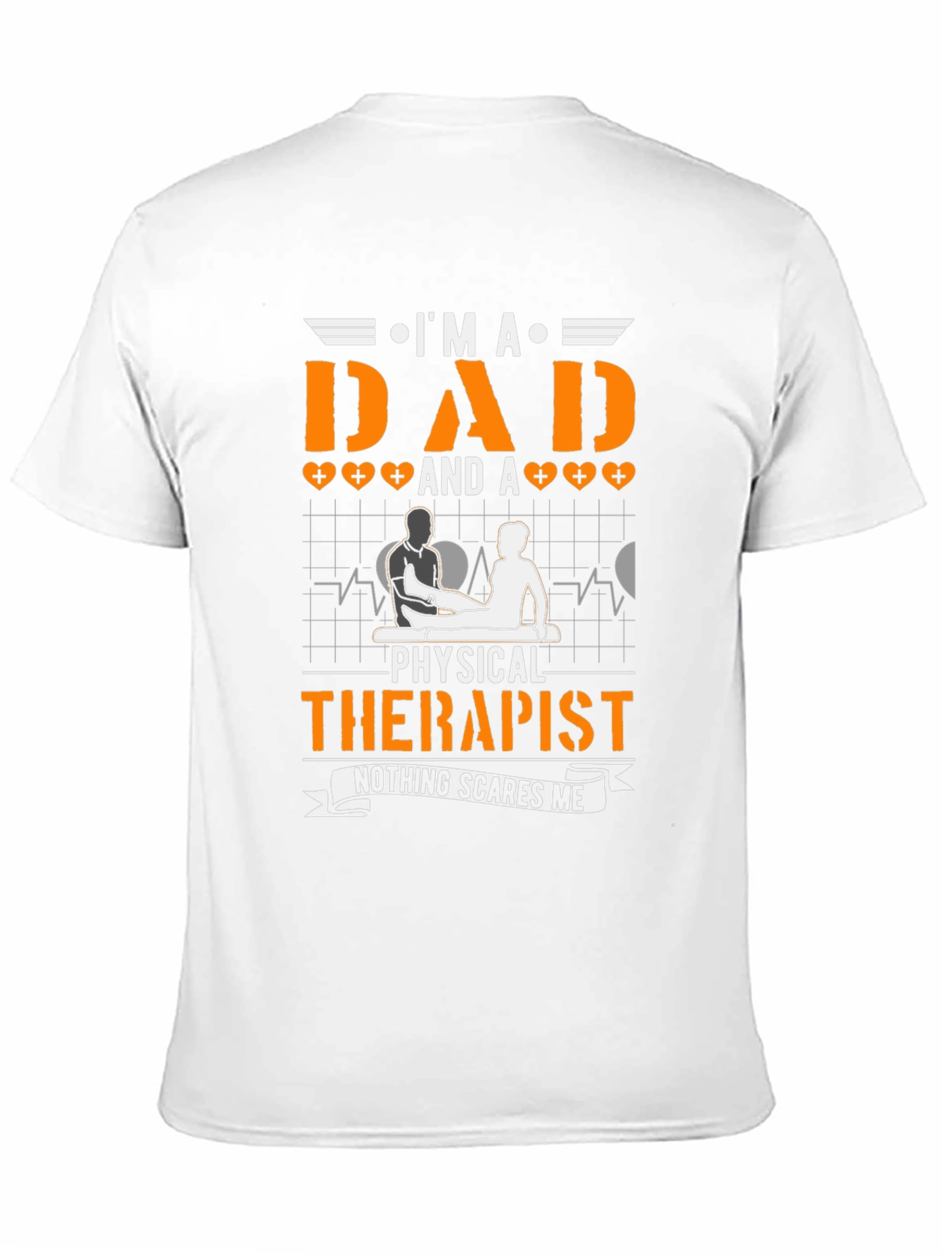 Dad & Physical Therapist T-Shirt - Nothing Scares Me