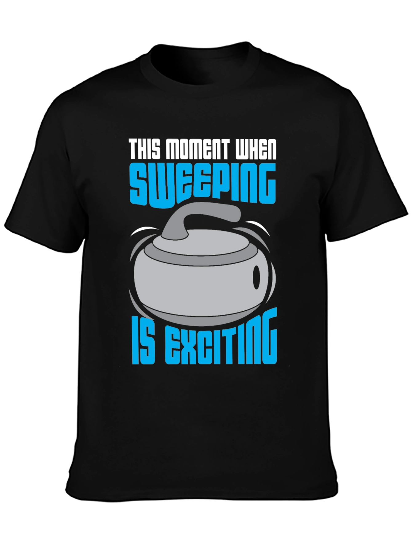 Sweeping is Exciting T-Shirt - Curling Fan Apparel