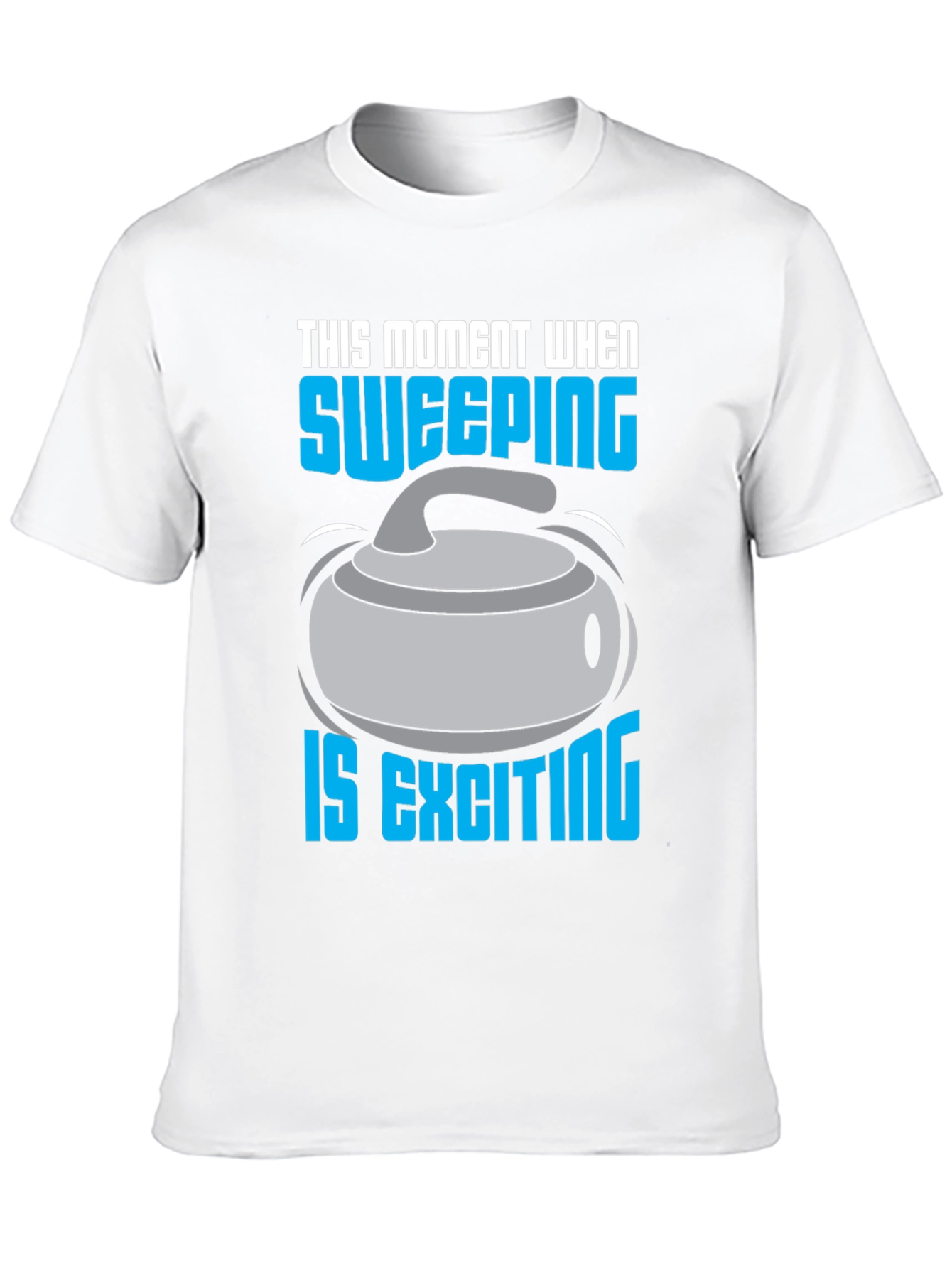 Sweeping is Exciting T-Shirt - Curling Fan Apparel