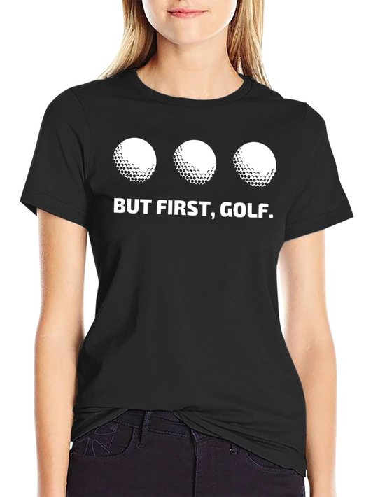 But First Golf T-Shirt - Golfer Tee