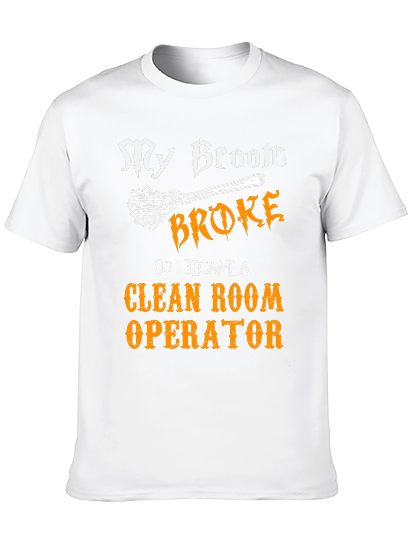 My Broom Broke Now Clean Room Operator T-Shirt