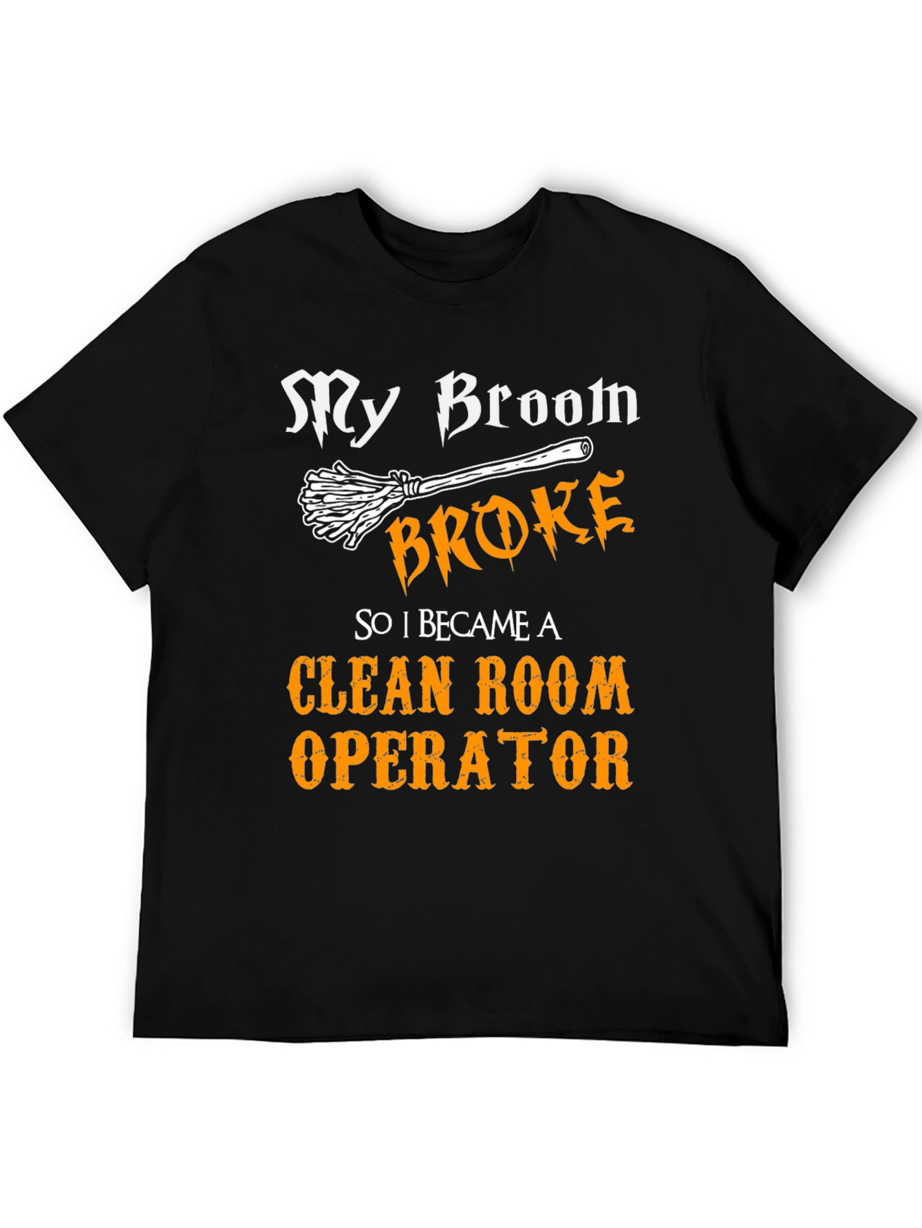My Broom Broke Now Clean Room Operator T-Shirt