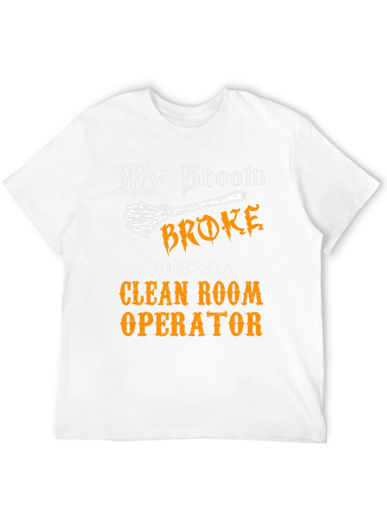 My Broom Broke Now Clean Room Operator T-Shirt