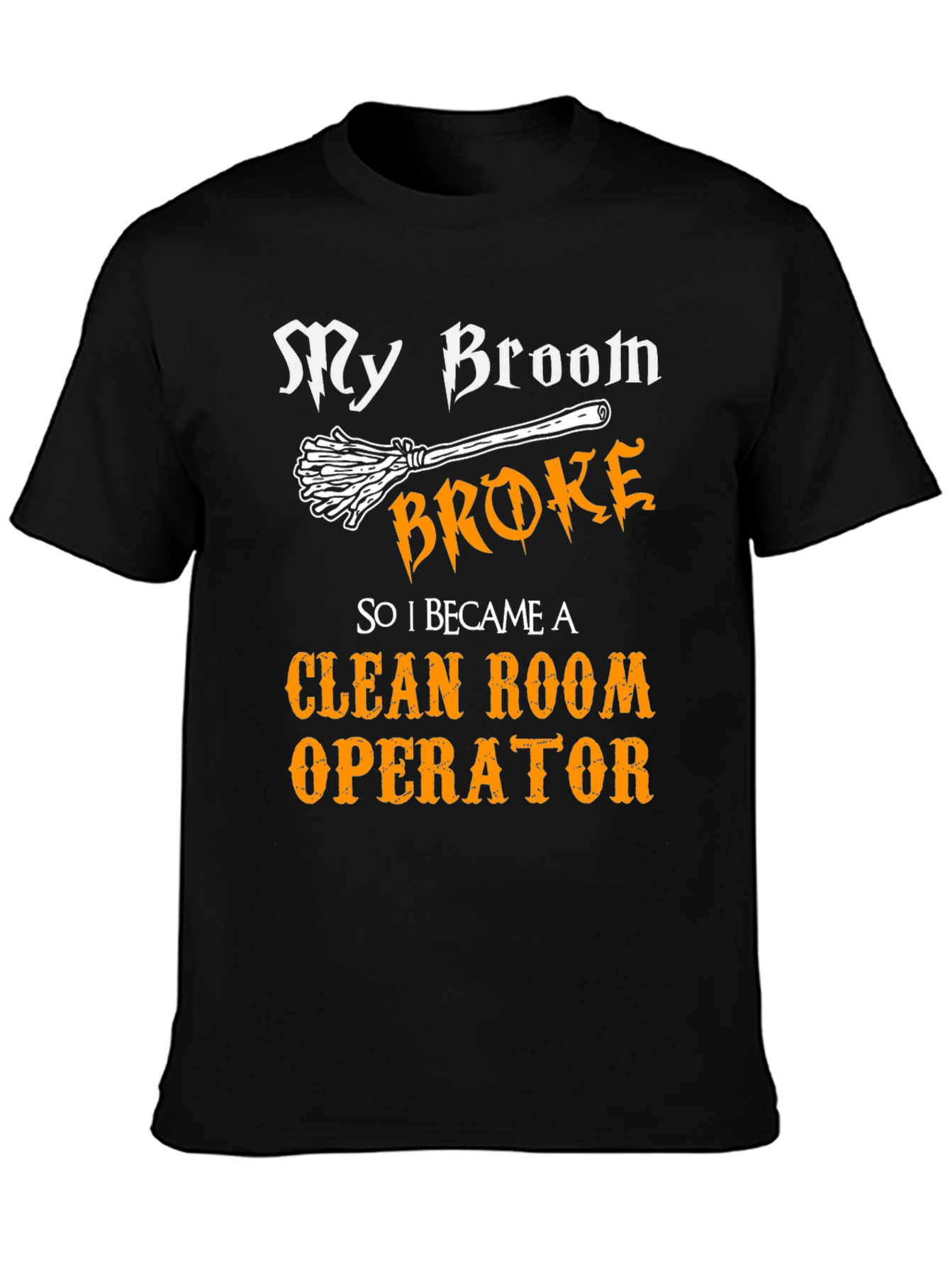 My Broom Broke Now Clean Room Operator T-Shirt