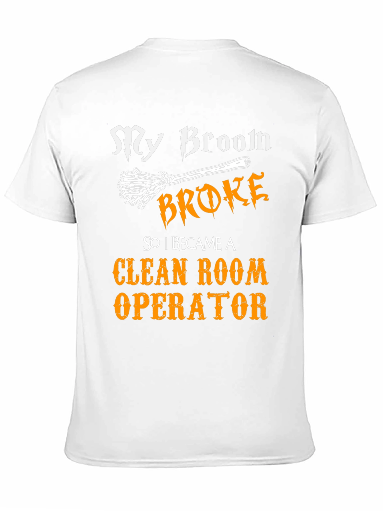 My Broom Broke Now Clean Room Operator T-Shirt