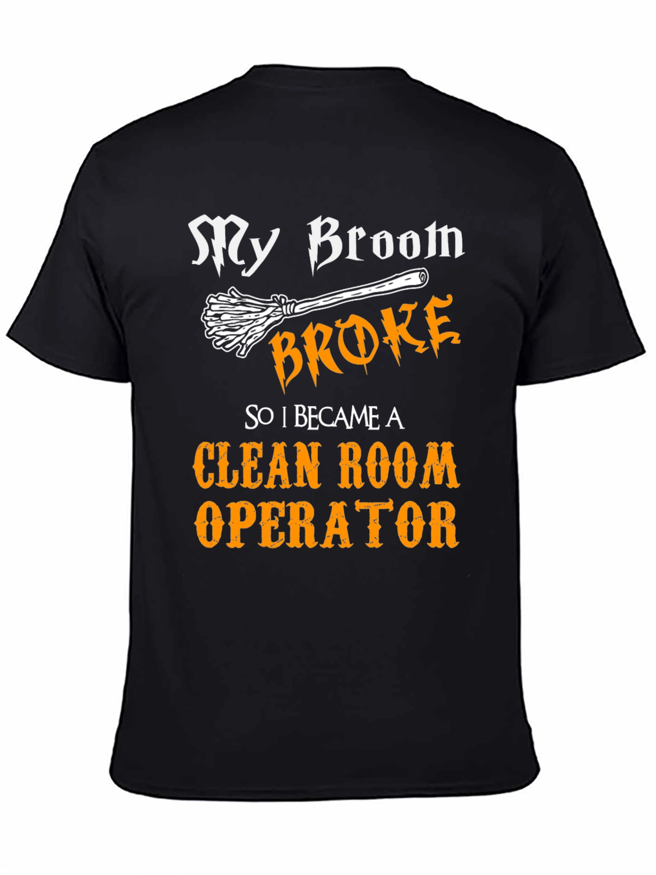 My Broom Broke Now Clean Room Operator T-Shirt