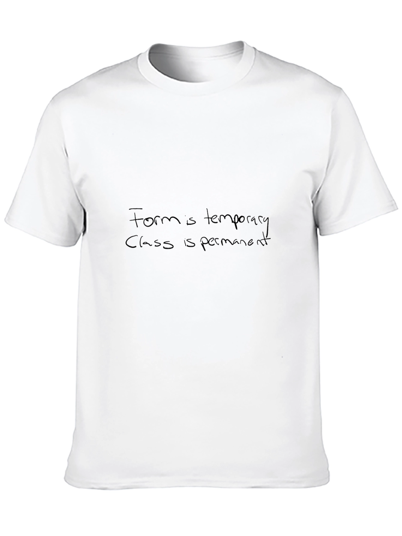 Form is Temporary Class is Permanent T-Shirt