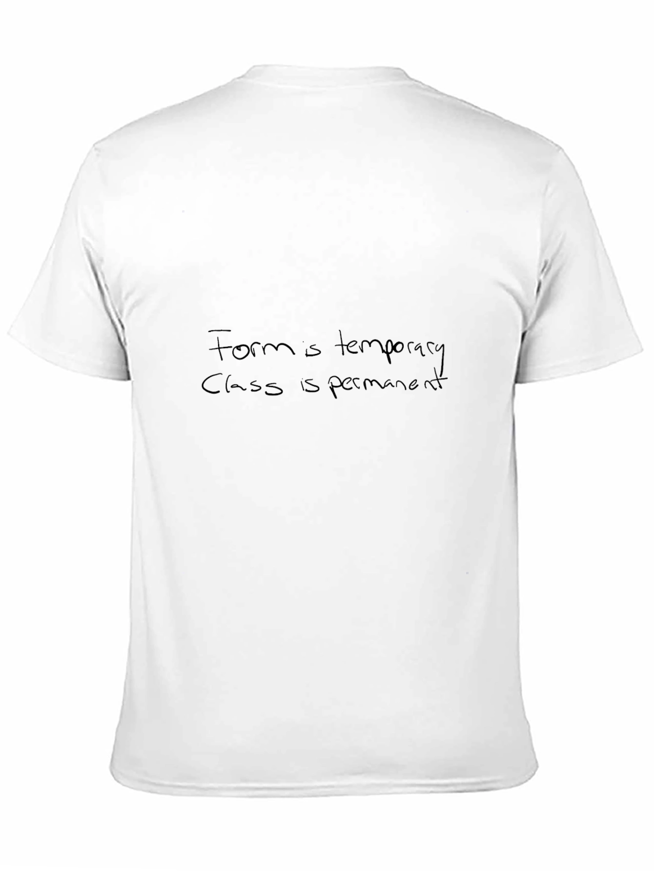 Form is Temporary Class is Permanent T-Shirt