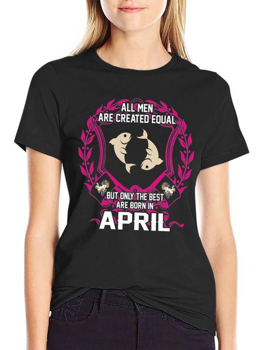 All Men Created Equal April Birthday T-Shirt