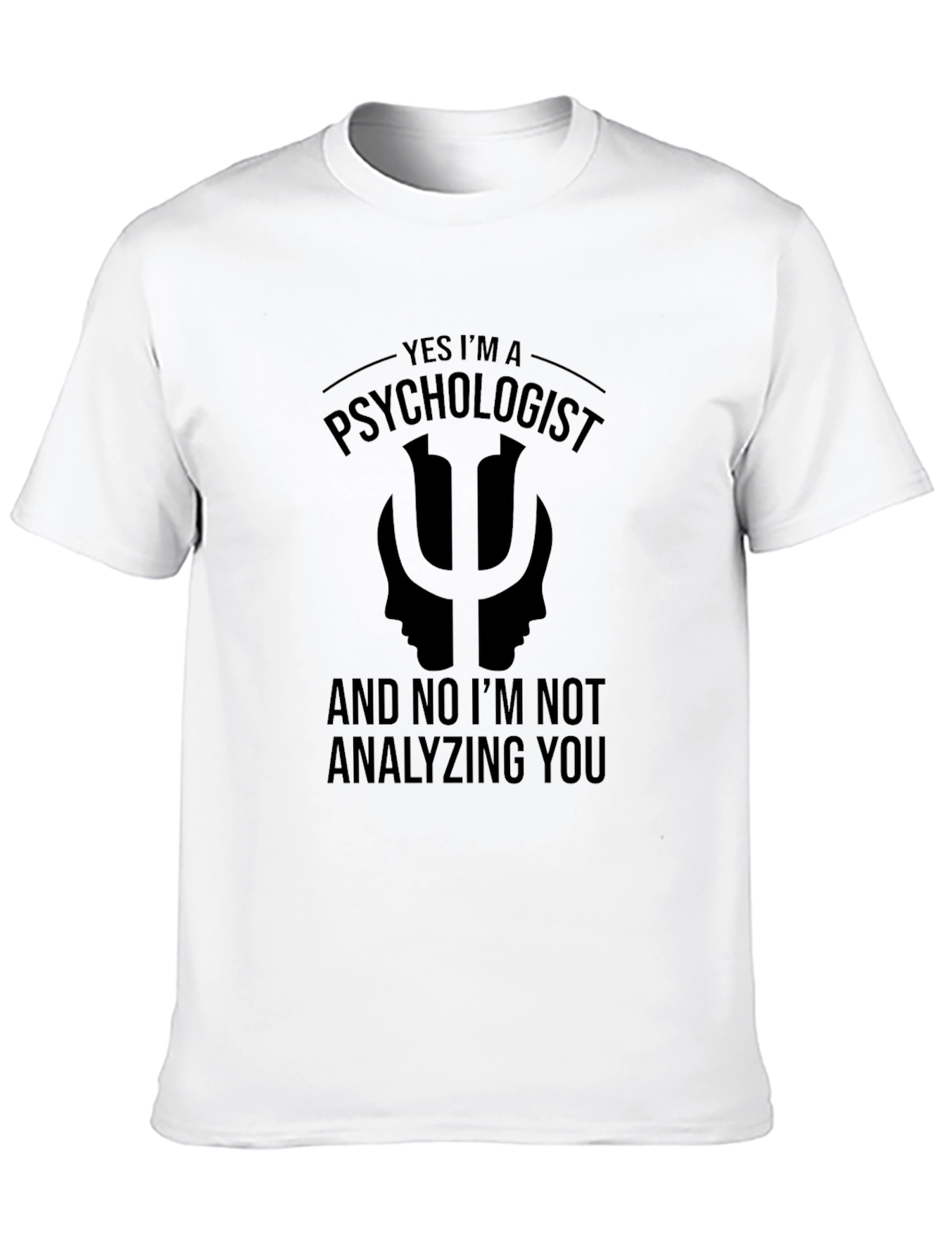 Psychologist Humor T-Shirt - Analyzing You? Nope!
