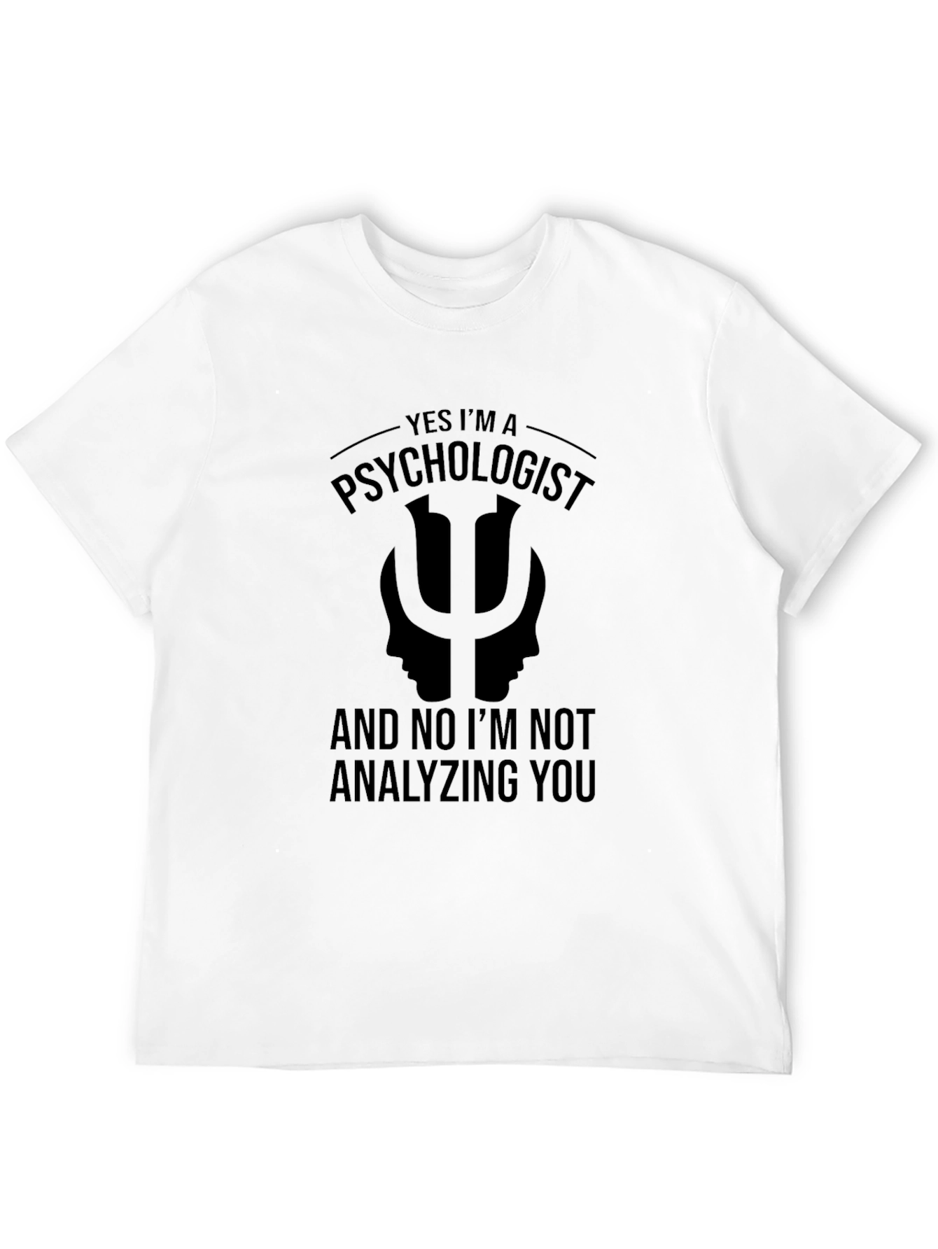Psychologist Humor T-Shirt - Analyzing You? Nope!