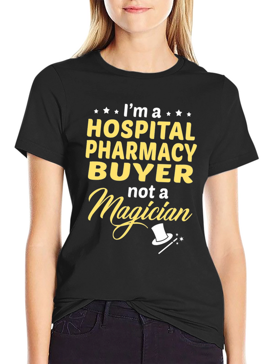 Hospital Pharmacy Buyer T-Shirt - Not a Magician