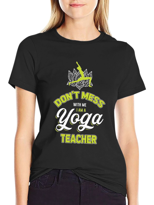 Yoga Teacher Graphic Tee - Dont Mess With Me!