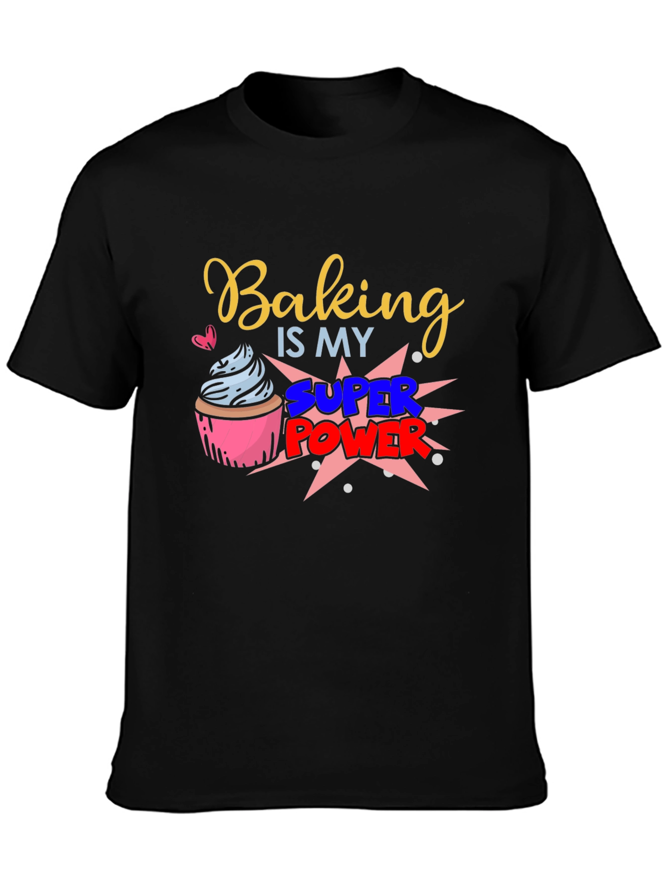 Baking is my Super Power Graphic T-Shirt