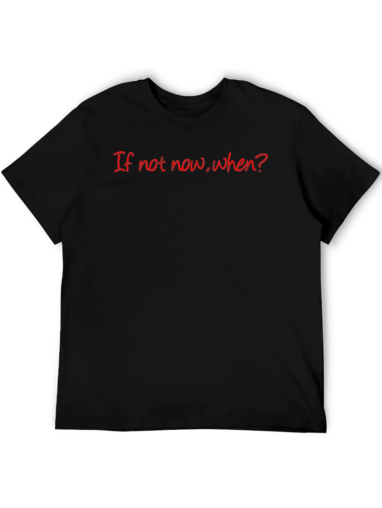 If Not Now When? Graphic Tee