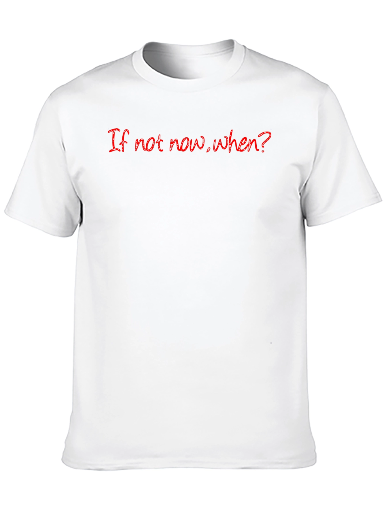 If Not Now When? Graphic Tee