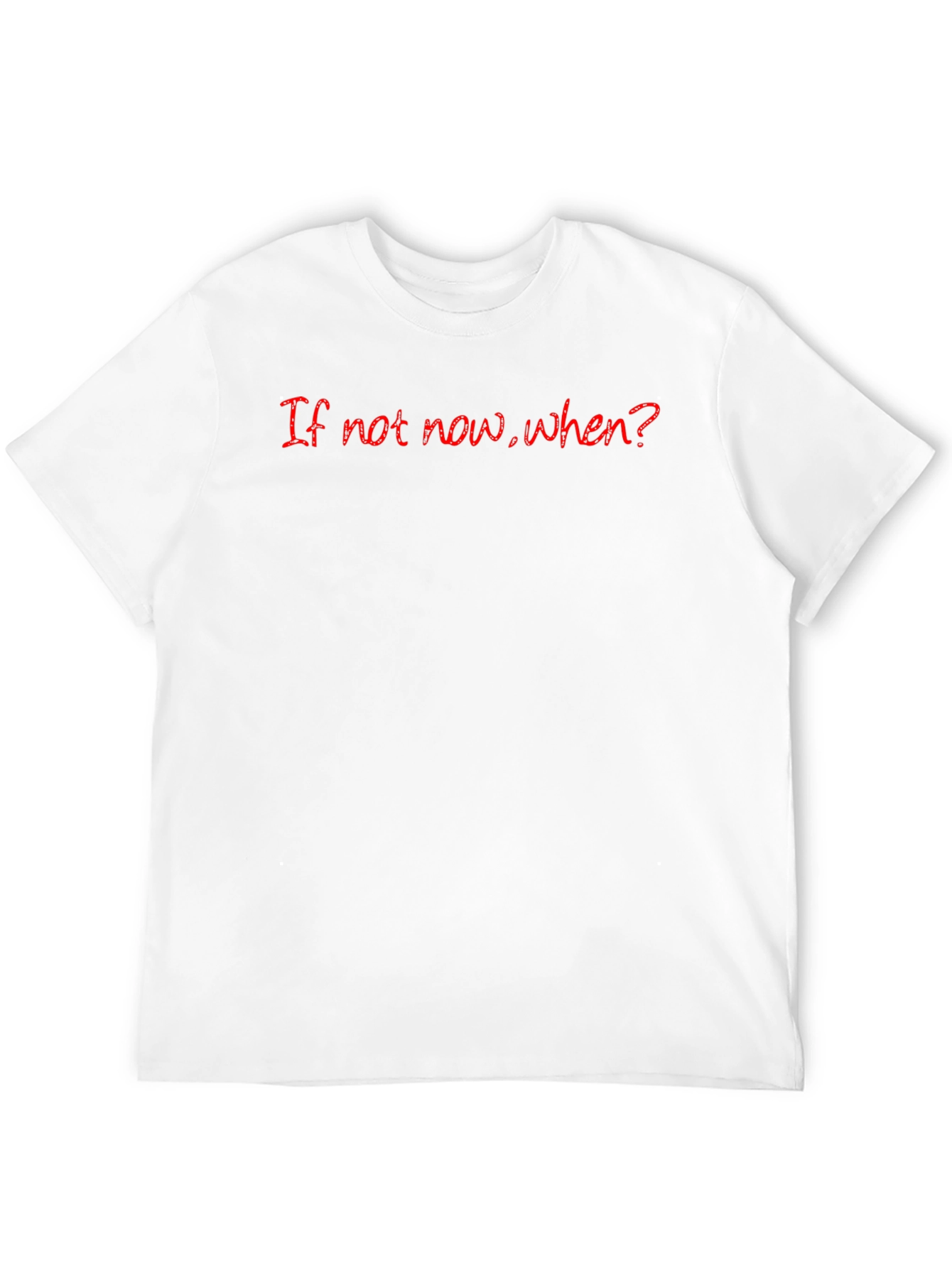 If Not Now When? Graphic Tee
