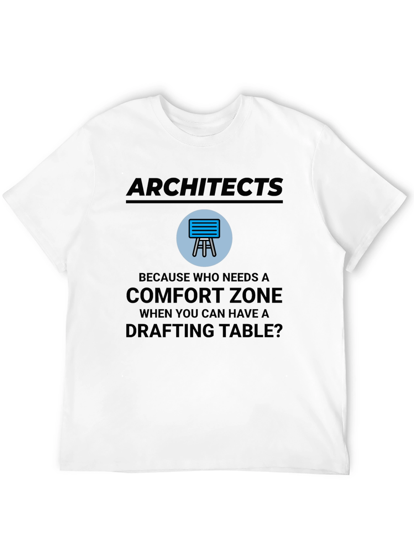 Architects Drafting Table Comfort Zone T-Shirt
