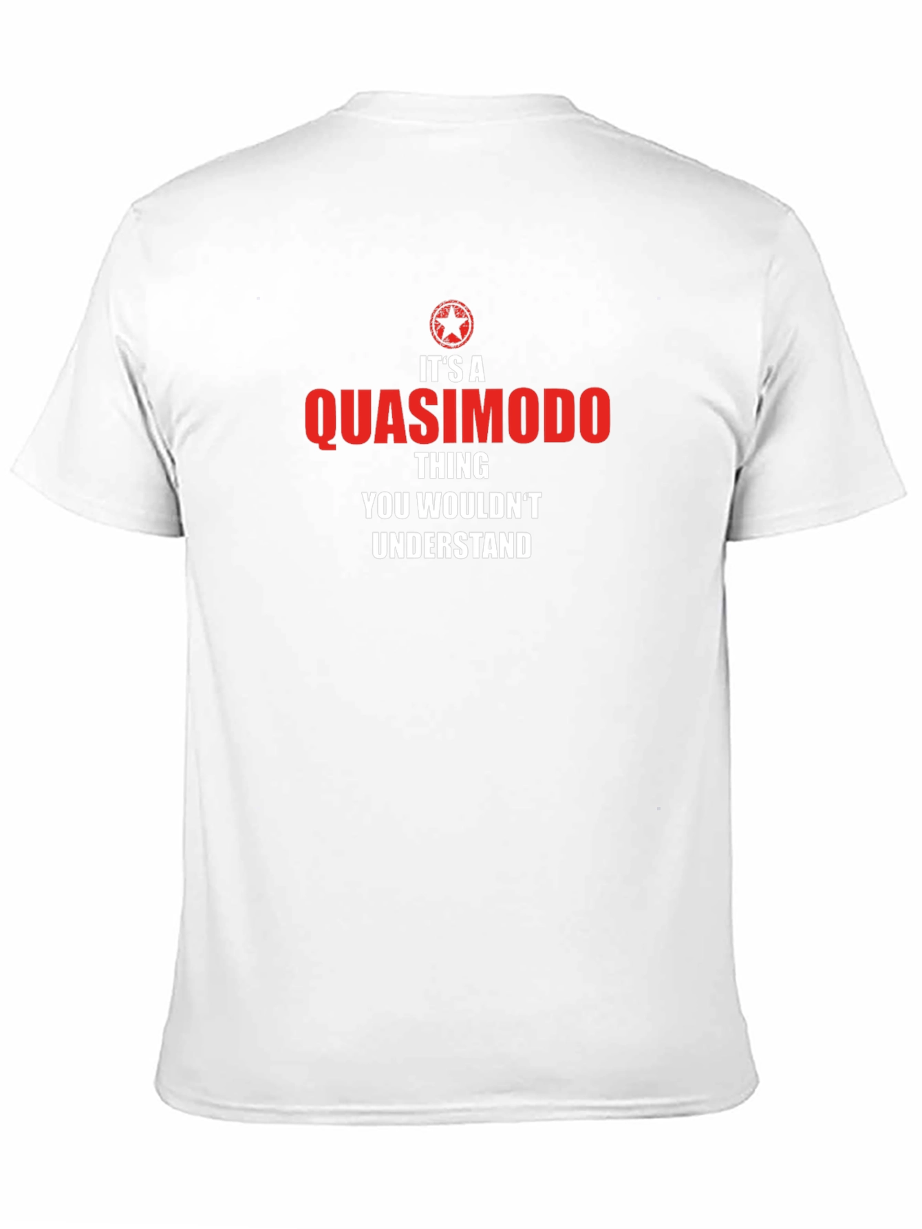 Quasimodo Thing T-Shirt - You Wouldnt Understand