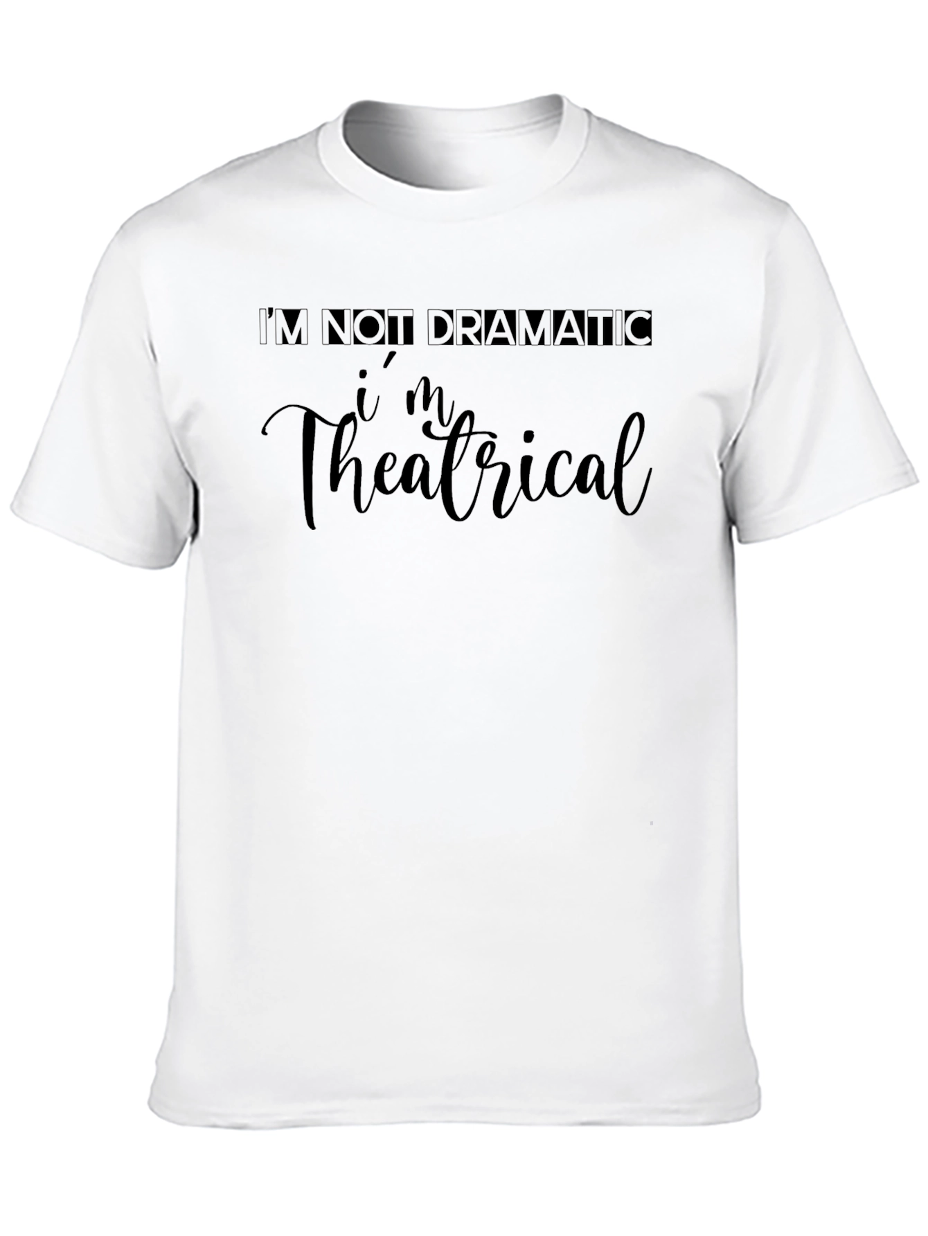 Im Theatrical T-Shirt - Dramatic Statement Tee