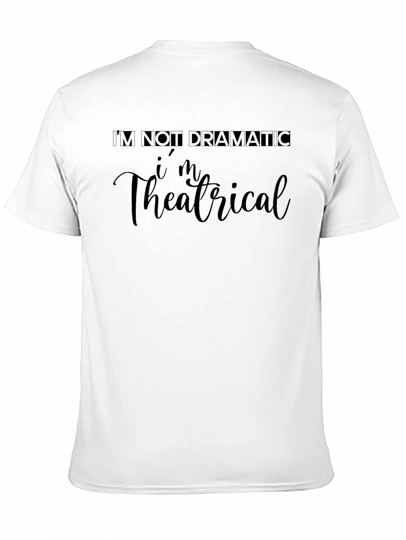Im Theatrical T-Shirt - Dramatic Statement Tee