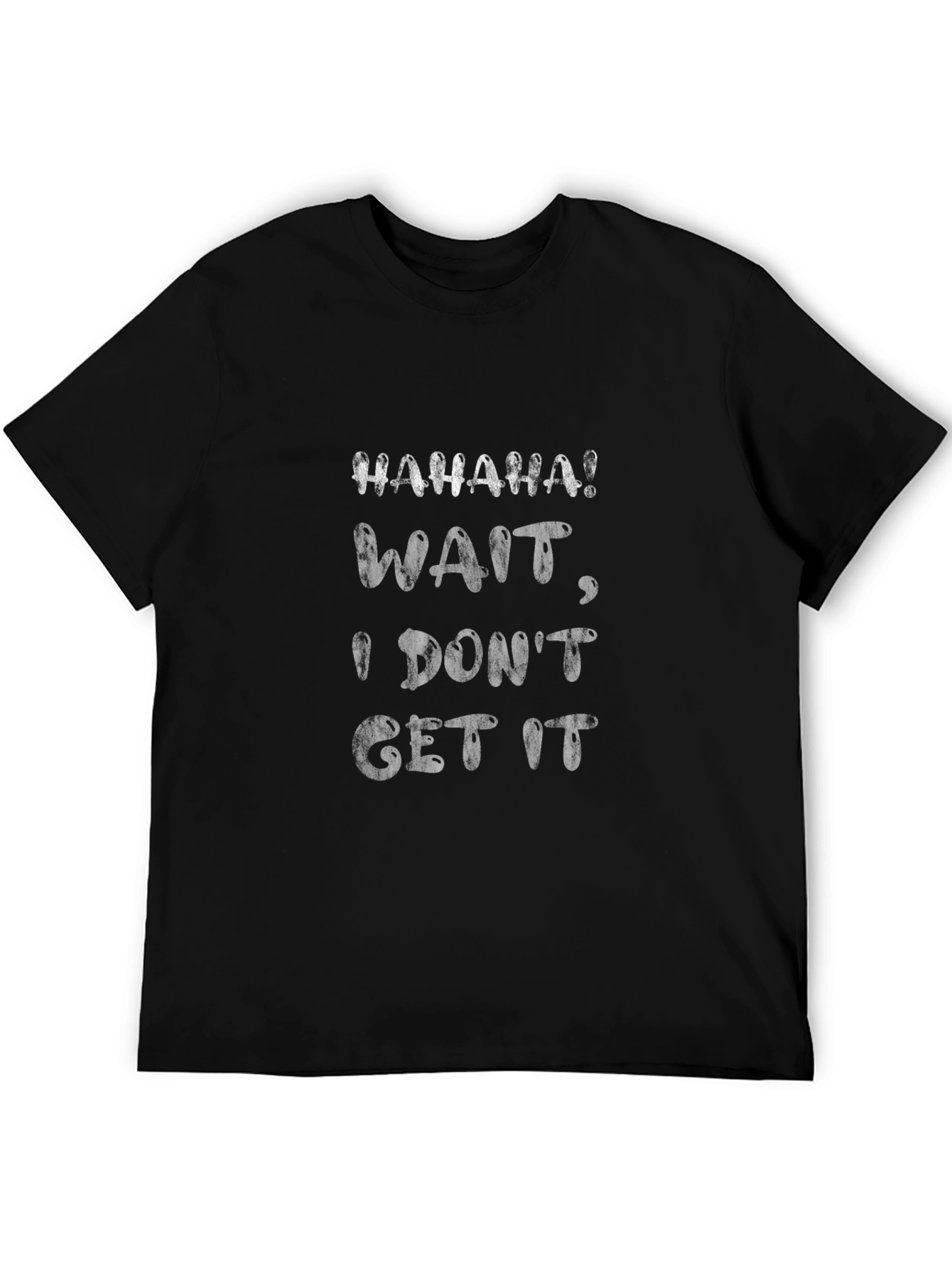 Haha Wait I Dont Get It Graphic Tee