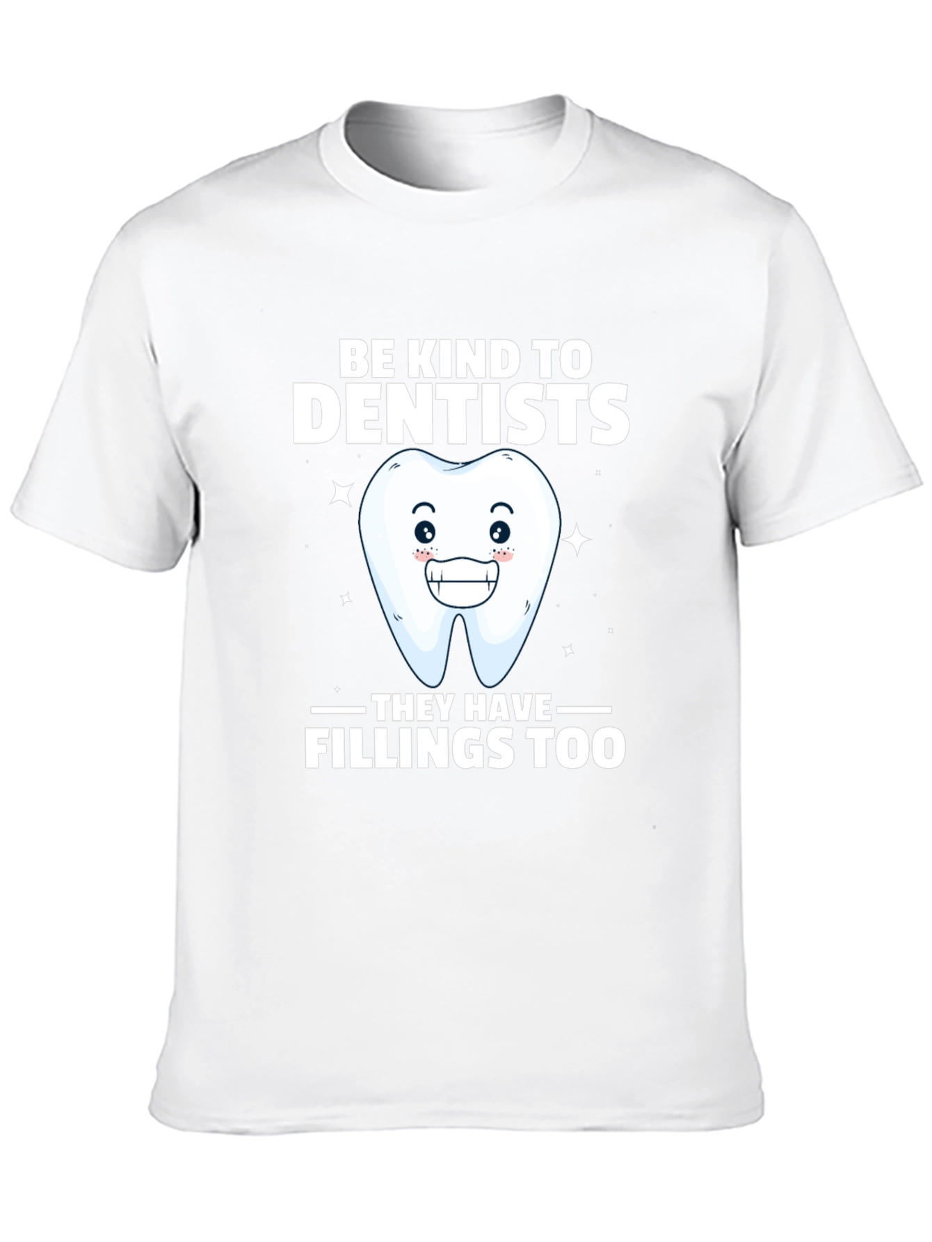 Be Kind To Dentists Funny Tee