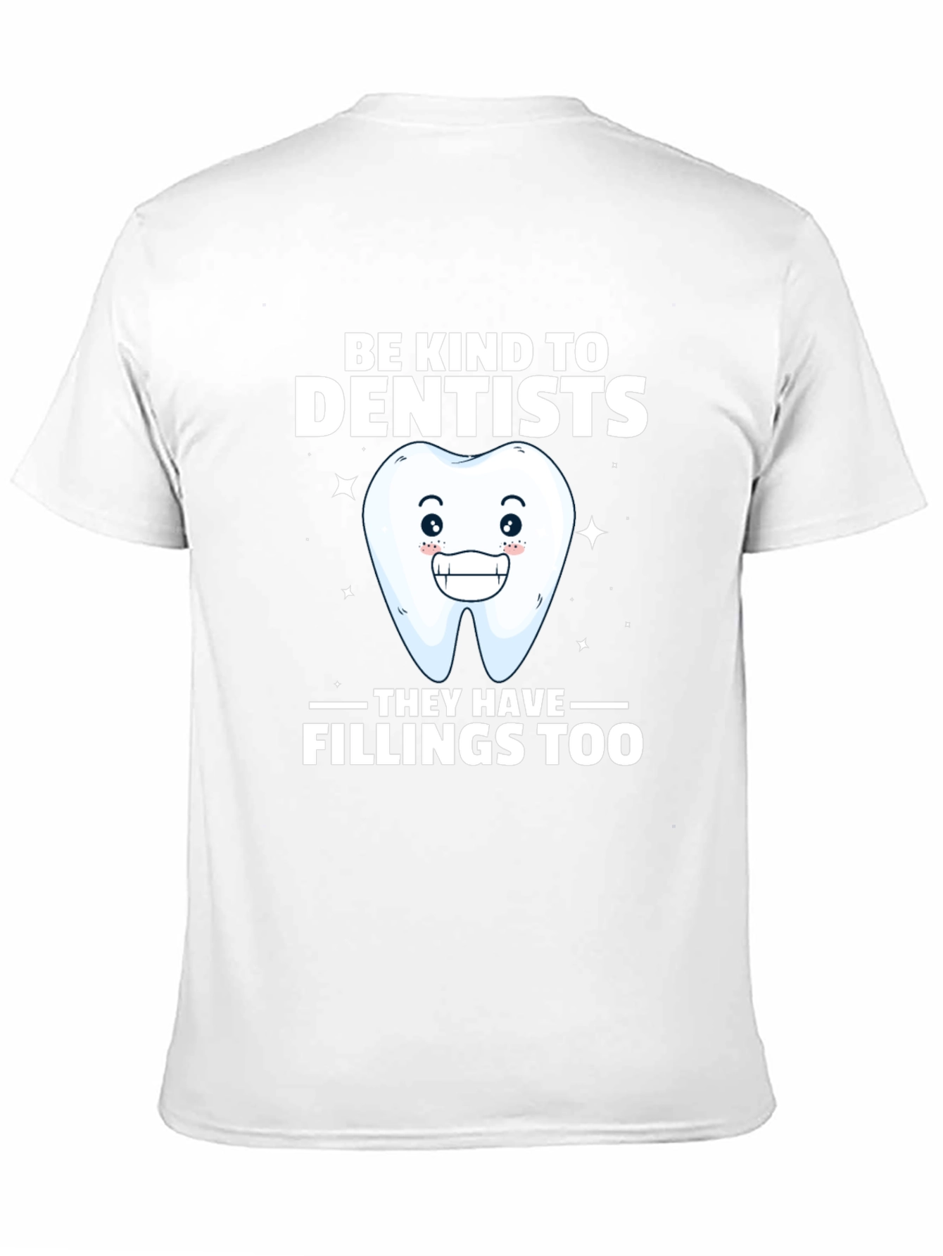 Be Kind To Dentists Funny Tee