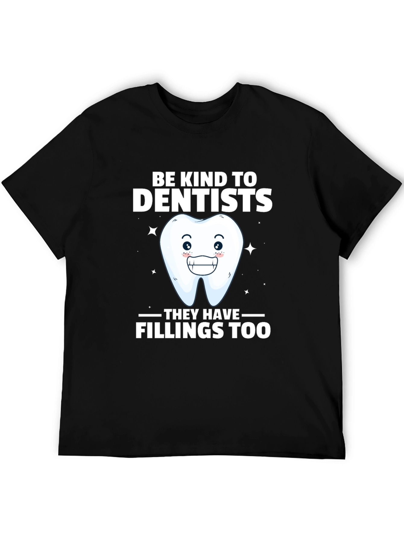 Be Kind To Dentists Funny Tee