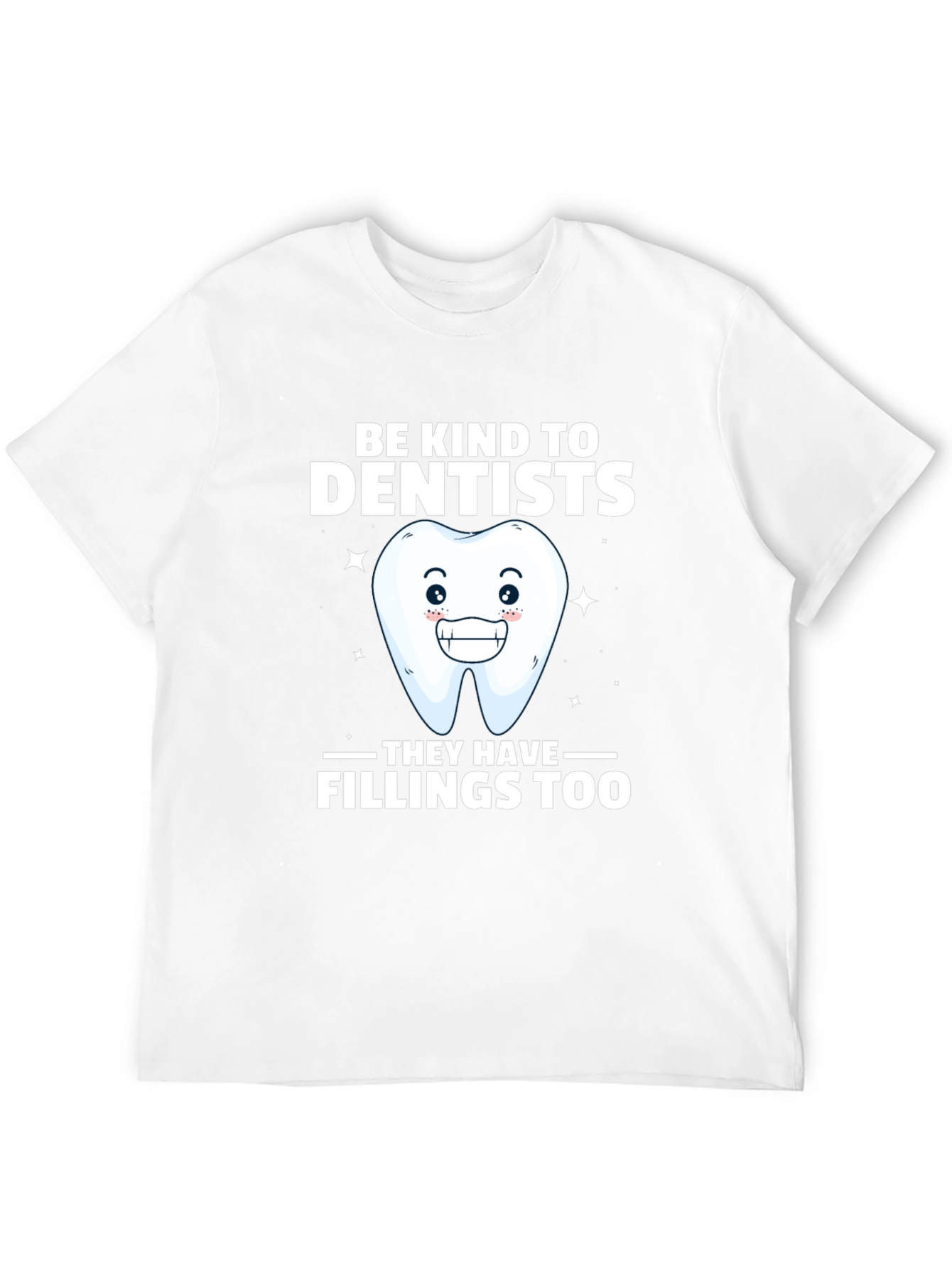 Be Kind To Dentists Funny Tee