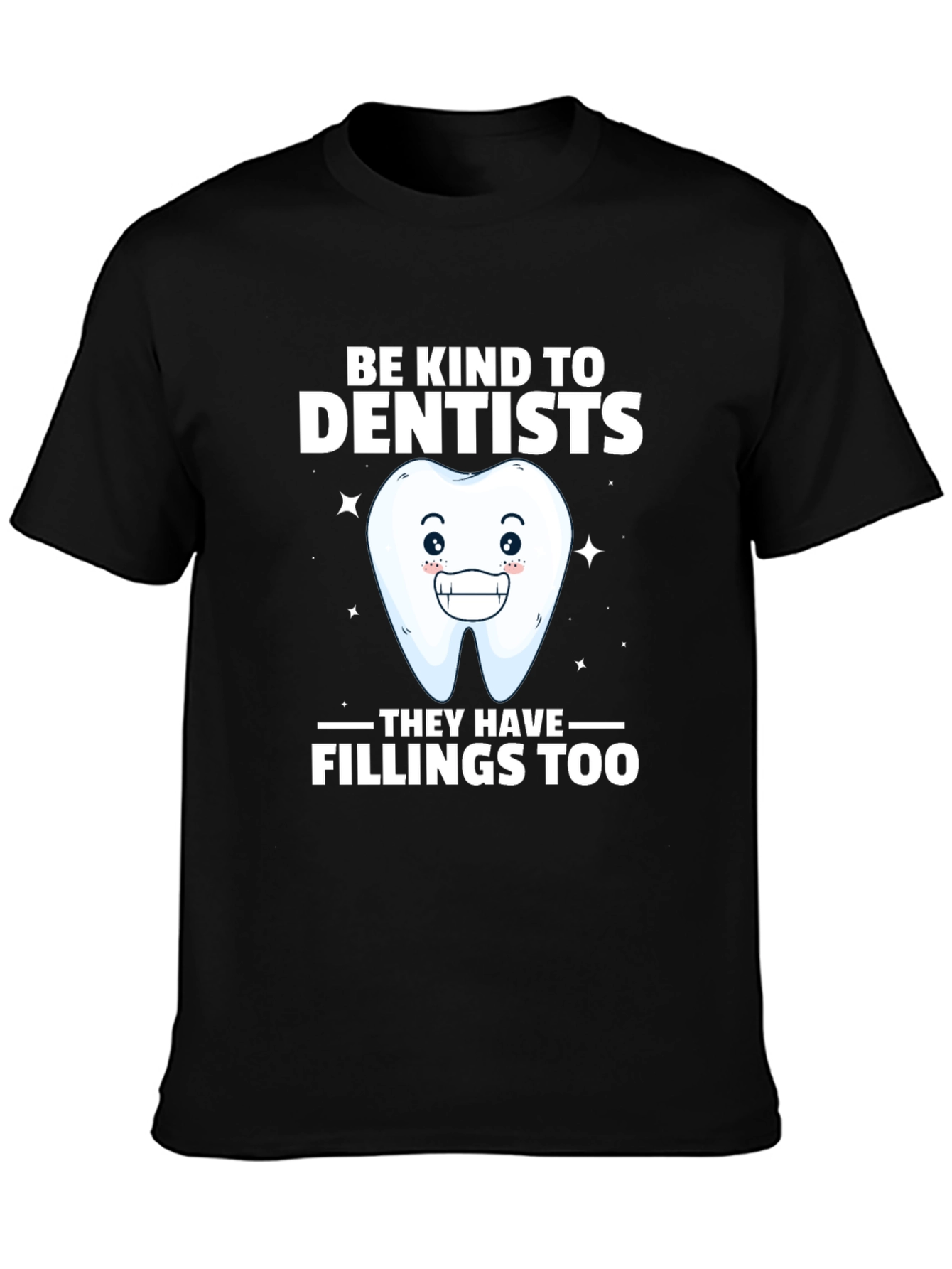 Be Kind To Dentists Funny Tee