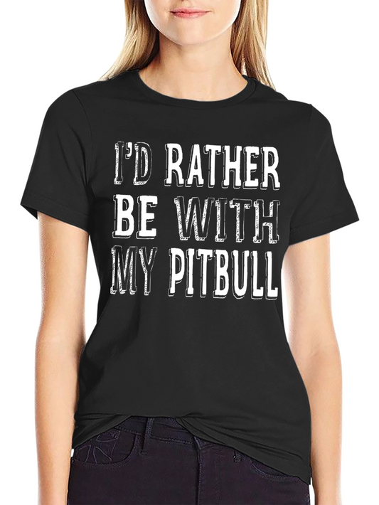 Id Rather Be With My Pitbull T-Shirt